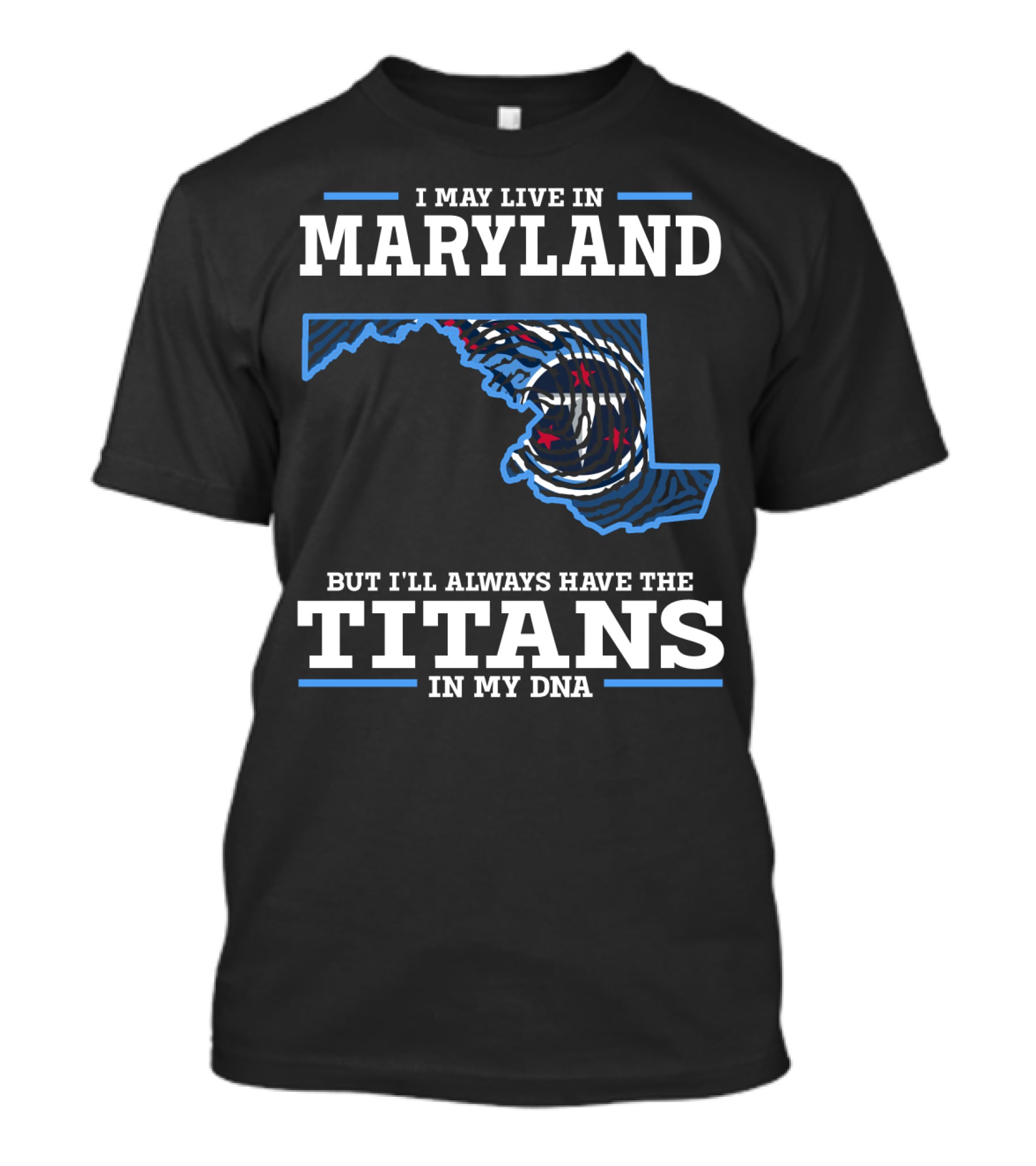 I May Live In Maryland But I'll Always Have The Titans In My Dna T-Shirt