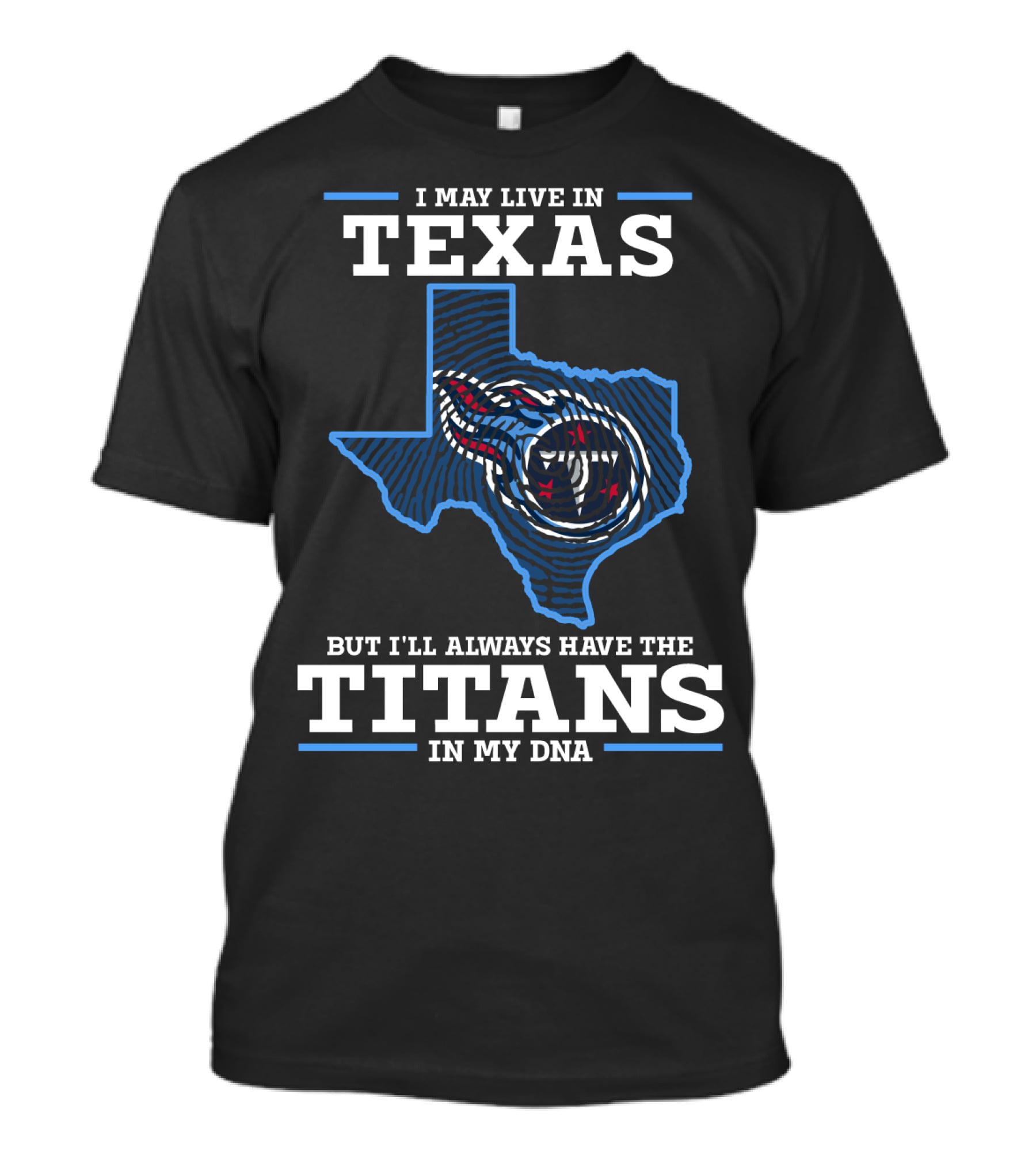 I May Live In Texas But I'll Always Have The Titans In My Dna T-Shirt