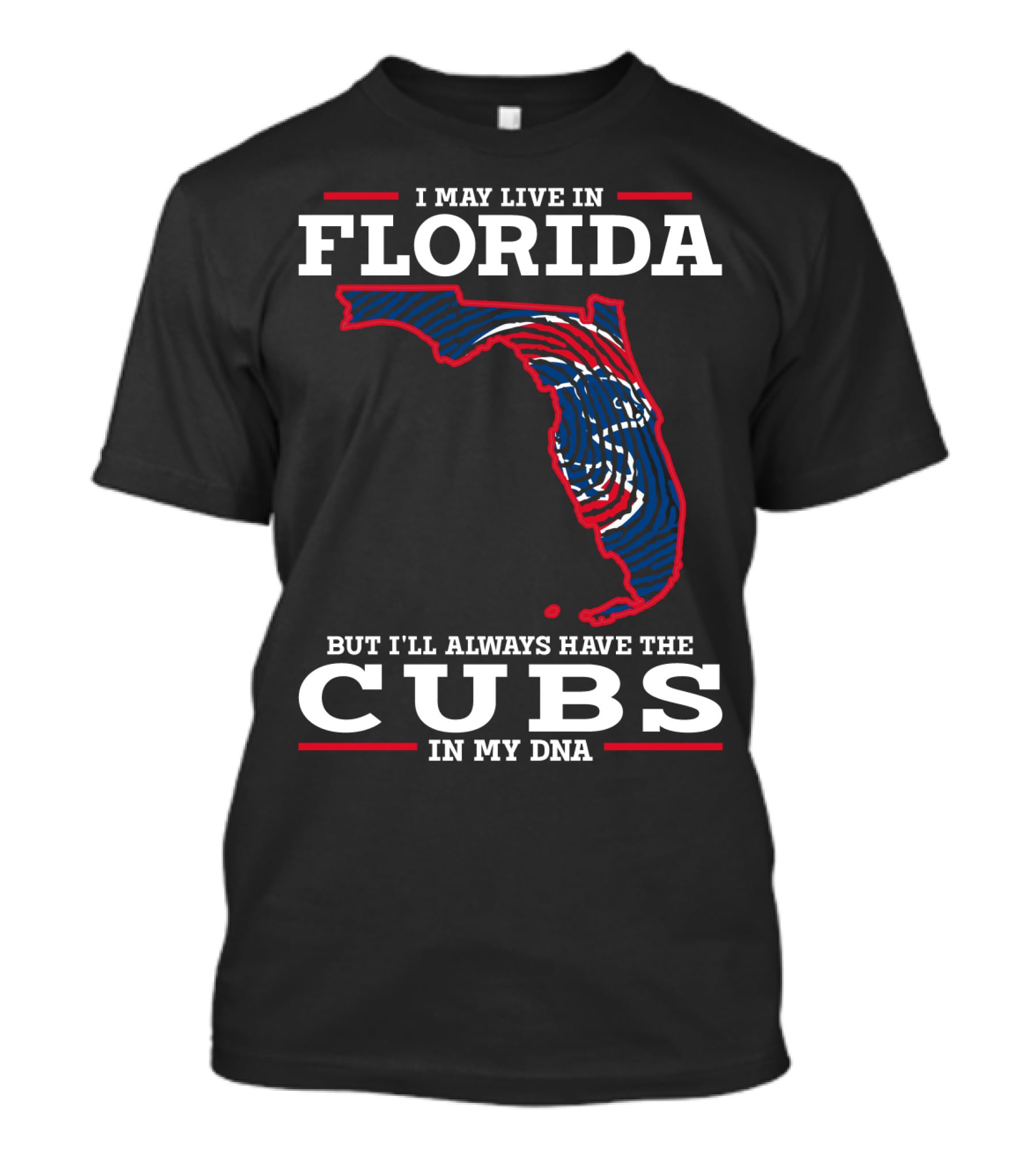CUBS FLORIDA I MAY LIVE IN FLORIDA BUT I'LL ALWAYS HAVE THE CUBS IN MY DNA T-Shirt