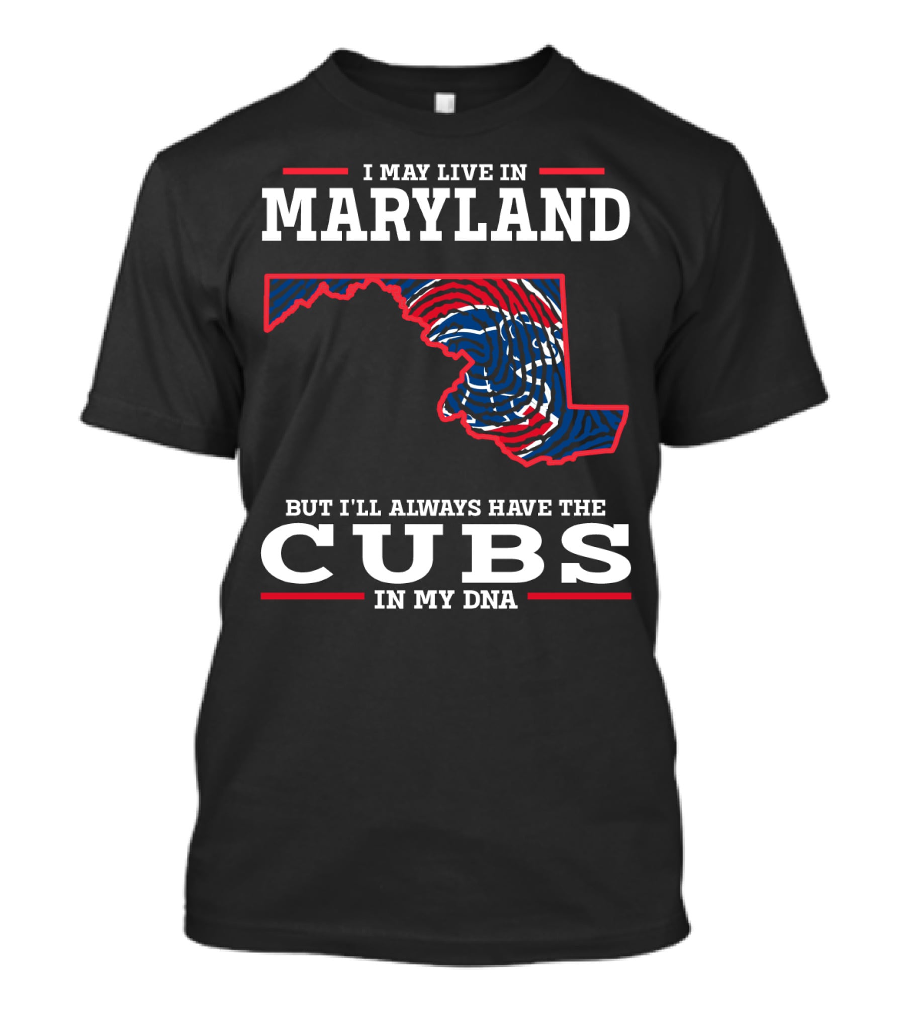 I May Live In Maryland But I'll Always Have The Cubs In My DNA T-Shirt