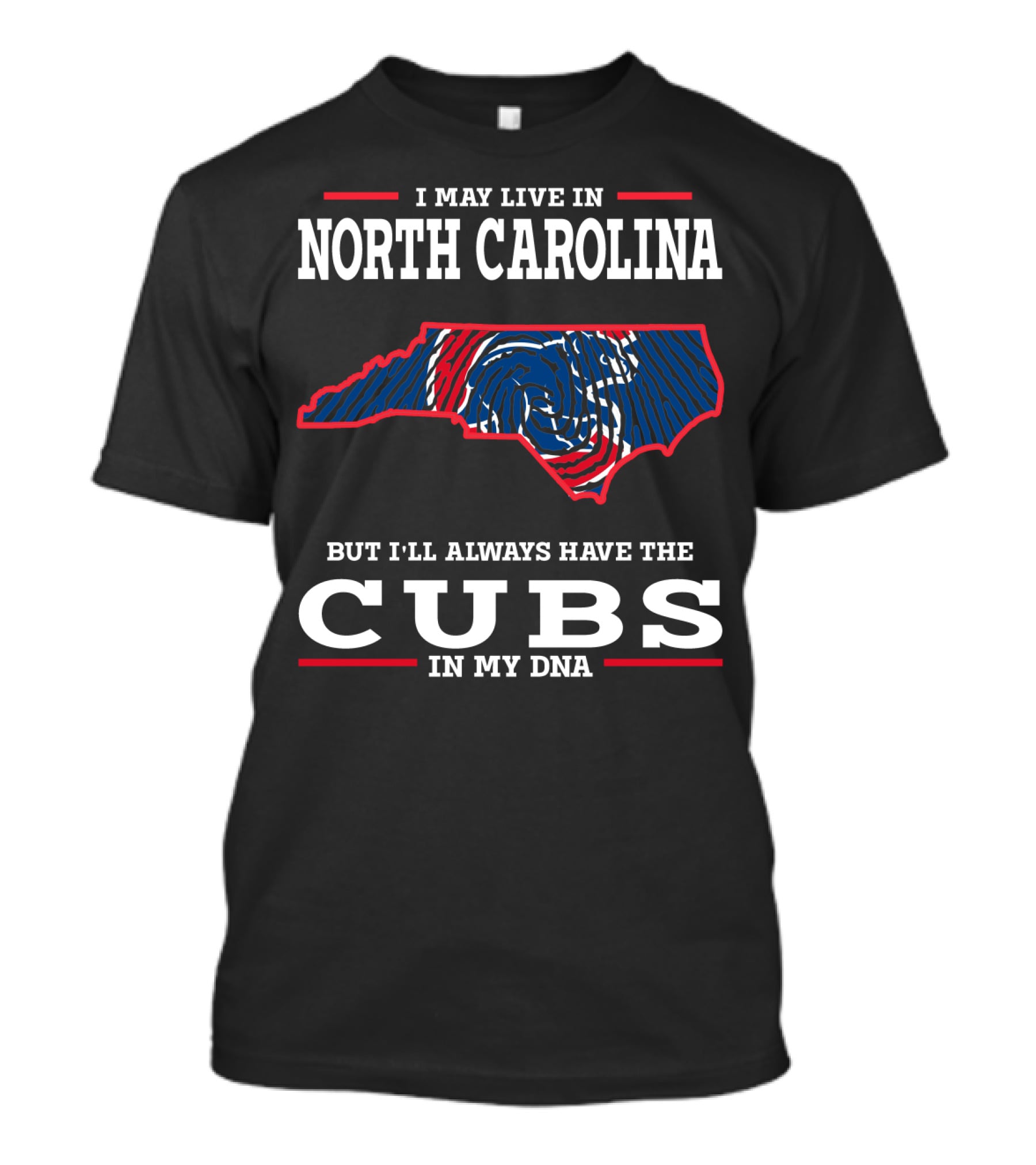 I May Live In North Carolina But I'll Always Have The Cubs In My DNA T-Shirt