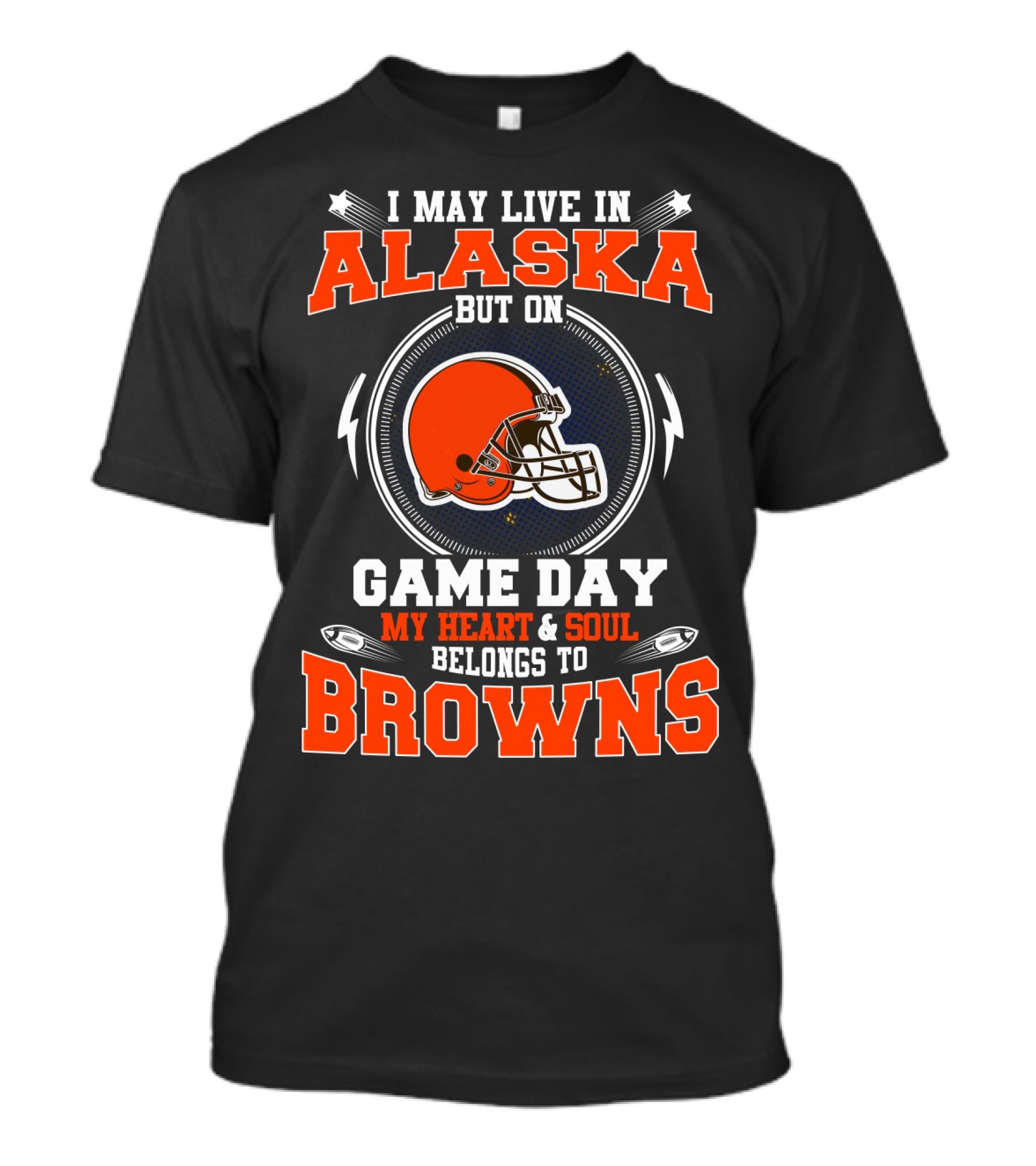 I May Live In Alaska But On Game Day My Heart & Soul Belongs To Browns T-Shirt