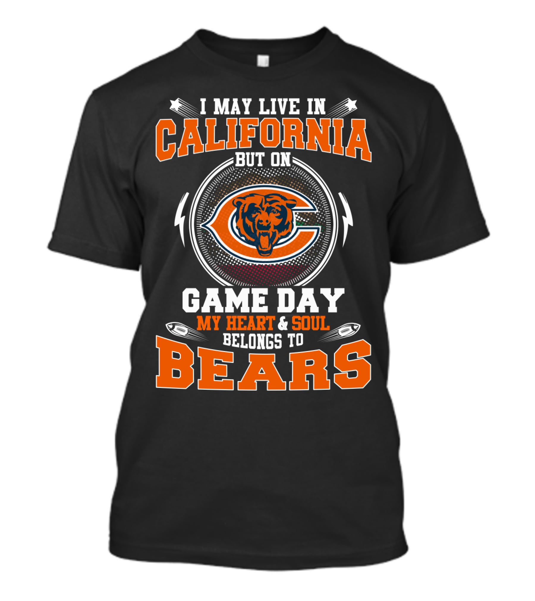 I MAY LIVE IN CALIFORNIA BUT ON GAME DAY MY HEART And SOUL BELONGS TO BEARS T-Shirt