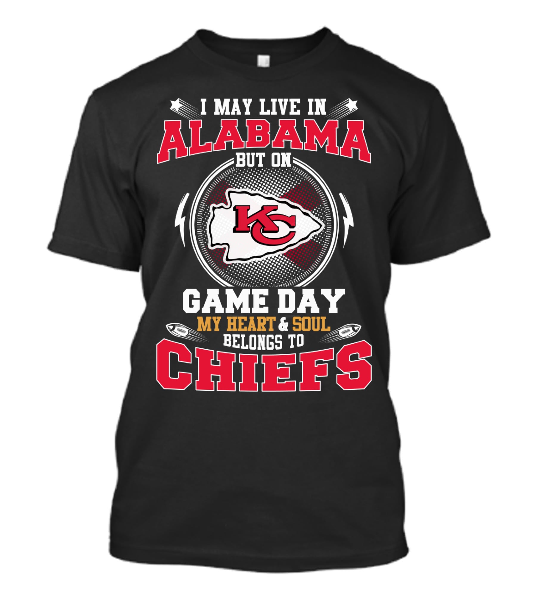 I May Live In Alabama But On Game Day My Heart & Soul Belongs To Chiefs Kansas City Chiefs T-Shirt