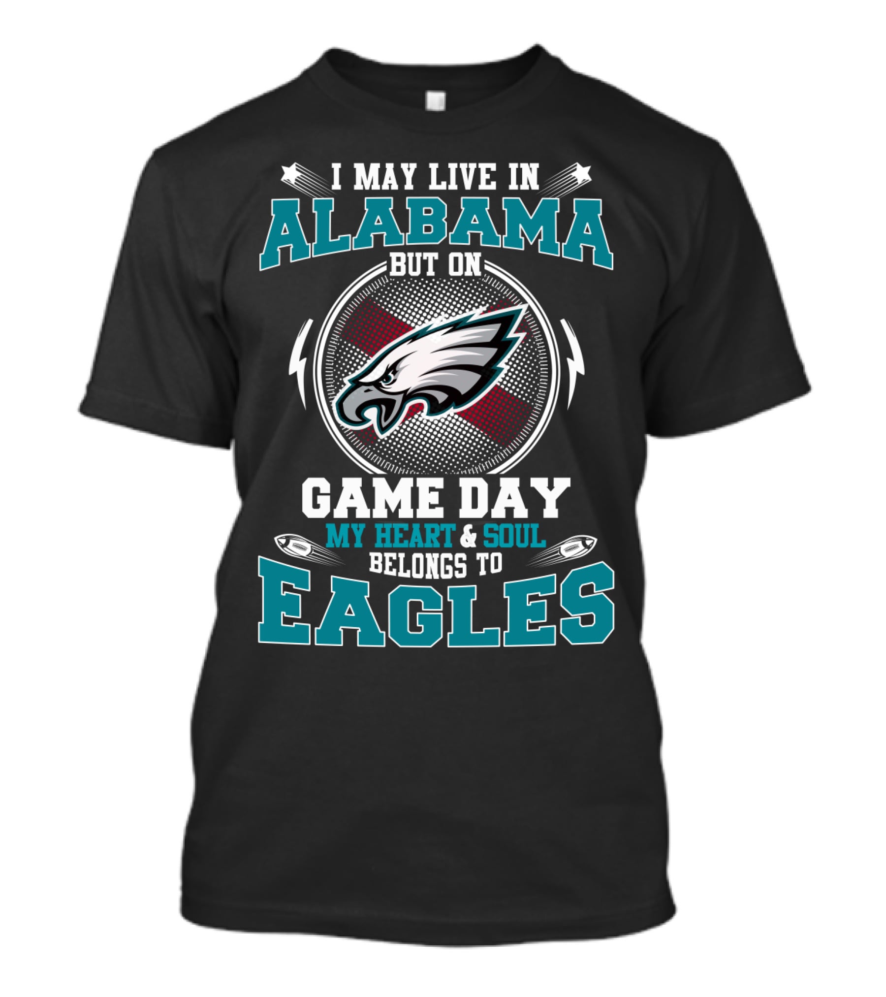 I May Live In Alabama But On Game Day My Heart And Soul Belongs To Eagles T-Shirt