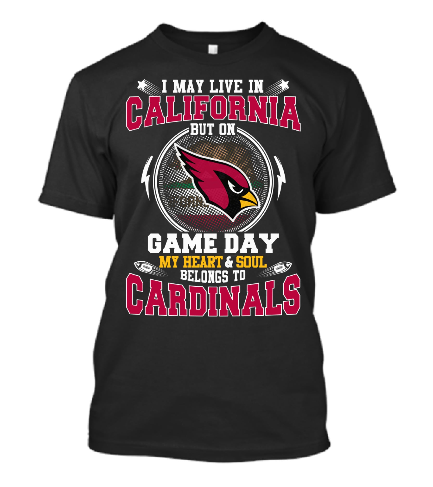 I May Live In California But On Game Day My Heart And Soul Belongs To Cardinals T-Shirt