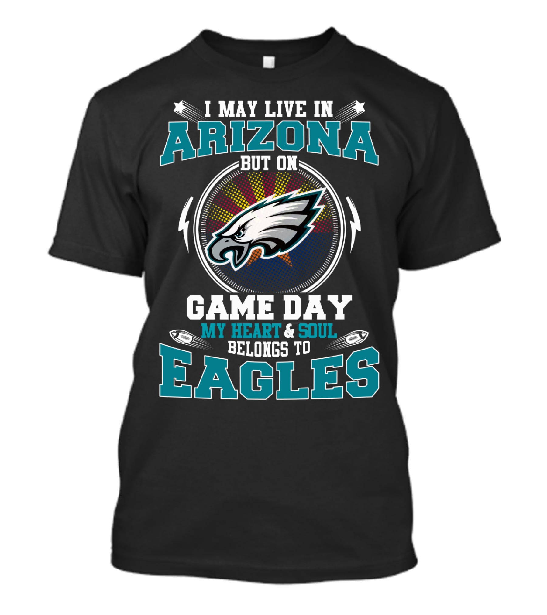 I MAY LIVE IN ARIZONA BUT ON GAME DAY MY HEART And SOUL BELONGS TO EAGLES T-Shirt