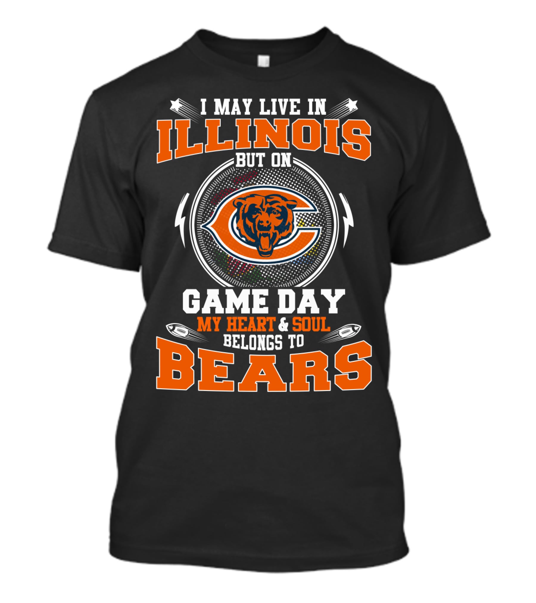 I MAY LIVE IN ILLINOIS BUT ON GAME DAY MY HEART And SOUL BELONGS TO BEARS T-Shirt
