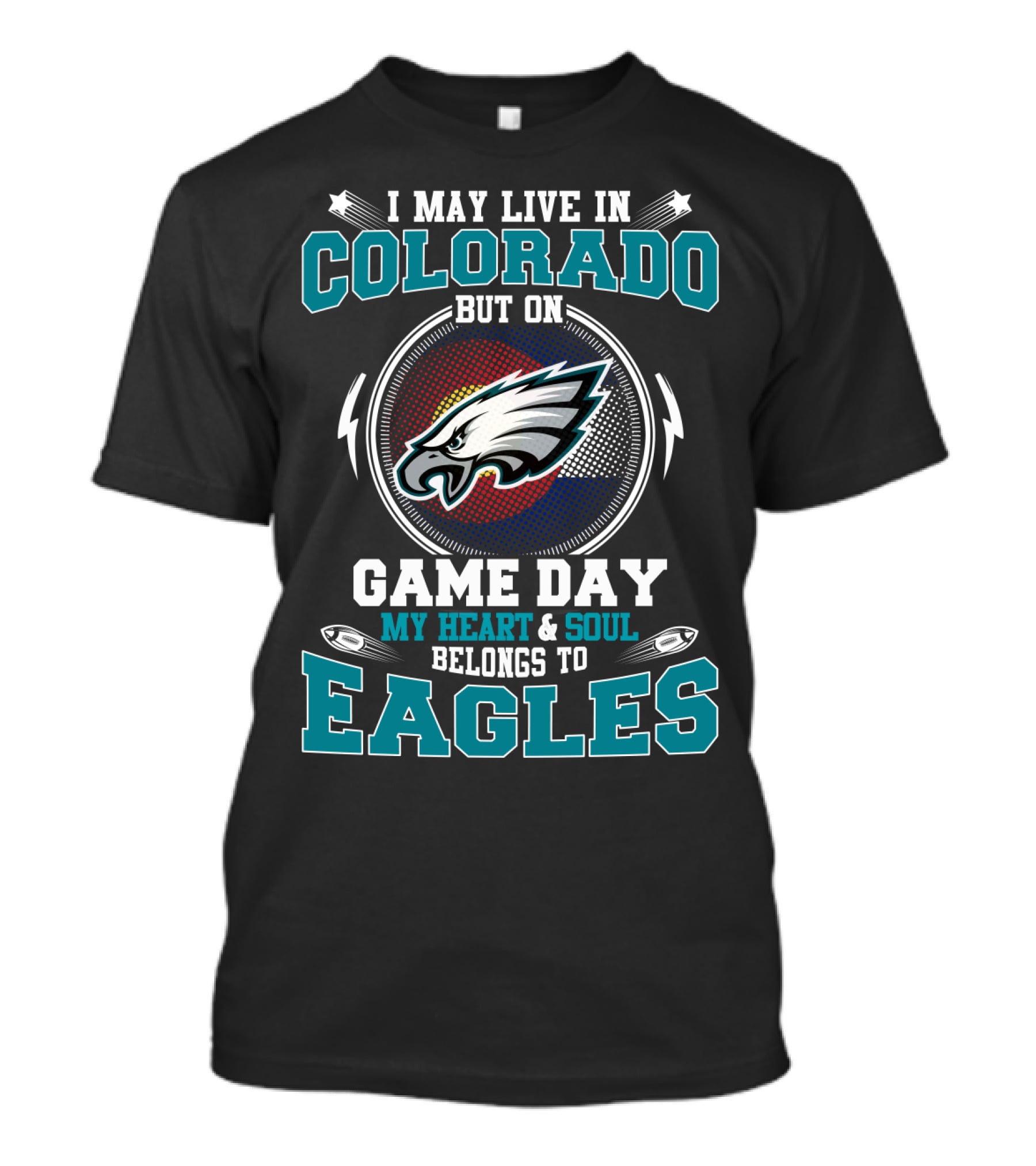 I May Live In Colorado But On Game Day My Heart And Soul Belongs To Eagles T-Shirt
