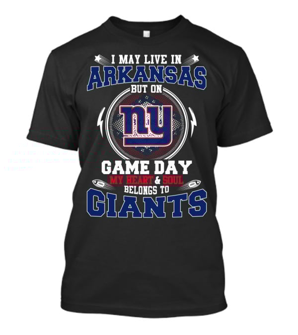 I May Live In Arkansas But On Game Day My Heart And Soul Belongs To Giants NY T-Shirt