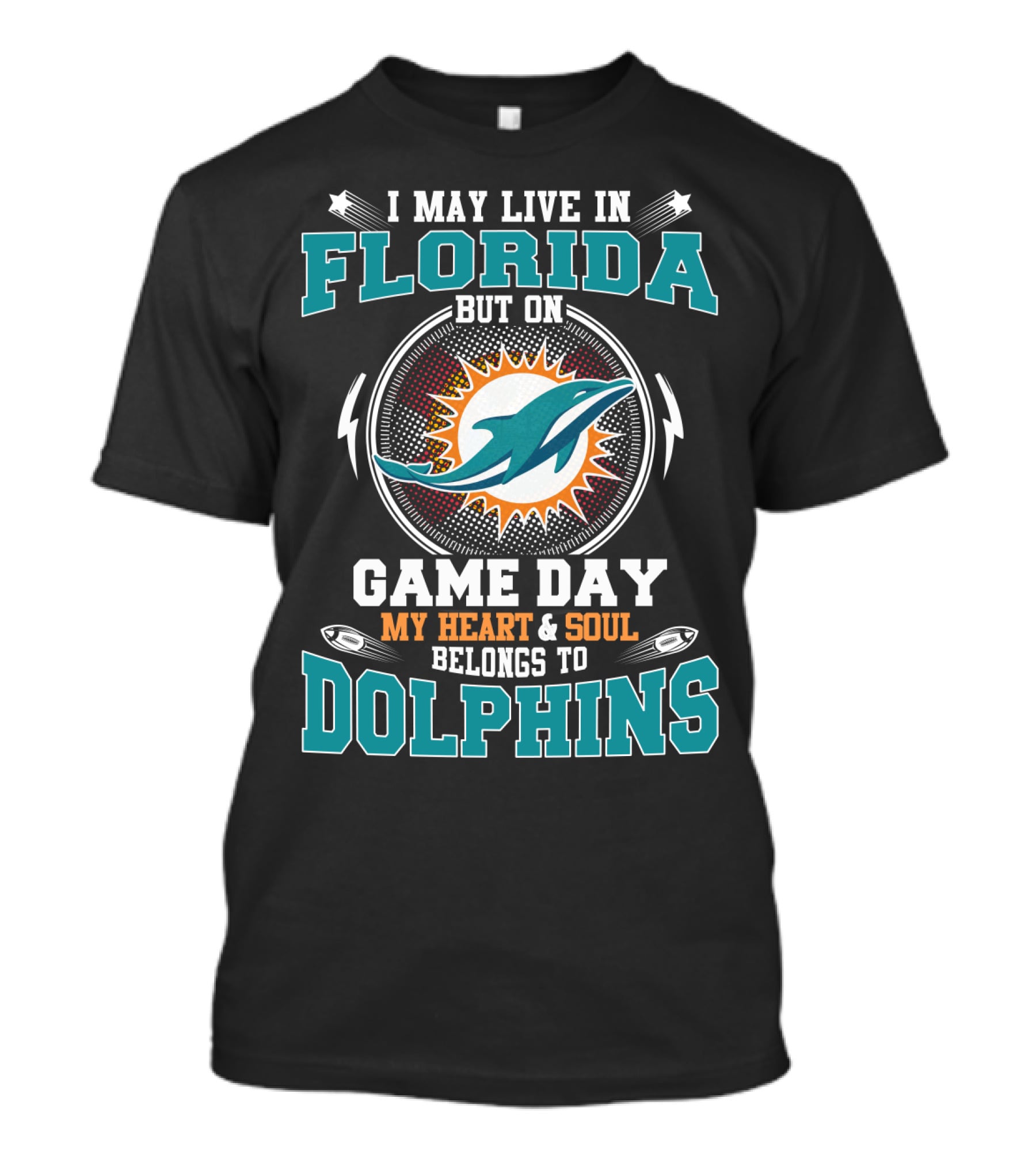 I MAY LIVE IN FLORIDA BUT ON GAME DAY MY HEART And SOUL BELONGS TO DOLPHINS T-Shirt