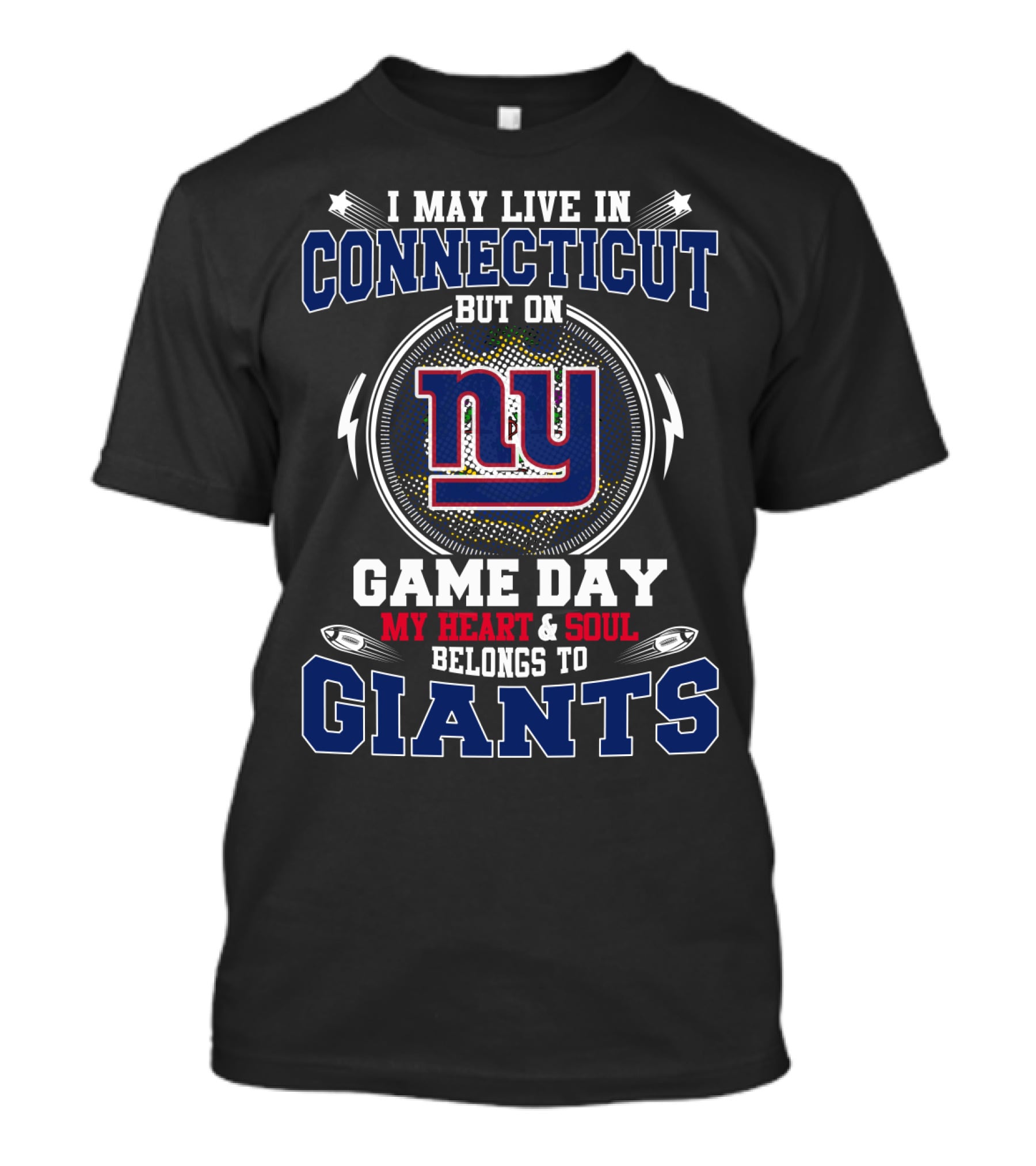 I MAY LIVE IN CONNECTICUT BUT MY HEART And SOUL BELONGS TO NY GIANTS GAME DAY T-Shirt