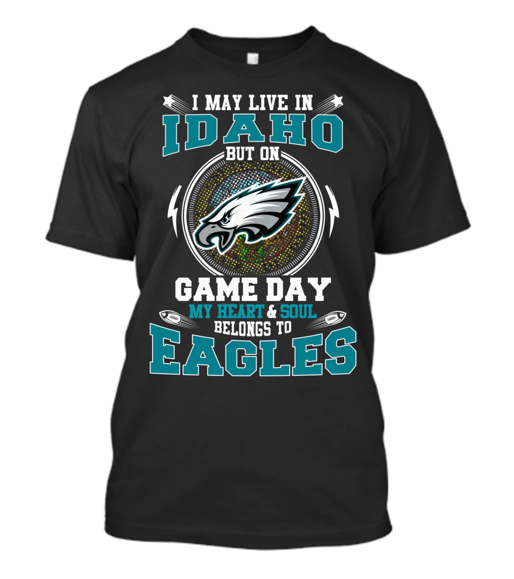 I May Live In Idaho But On Game Day My Heart And Soul Belongs To Eagles T-Shirt