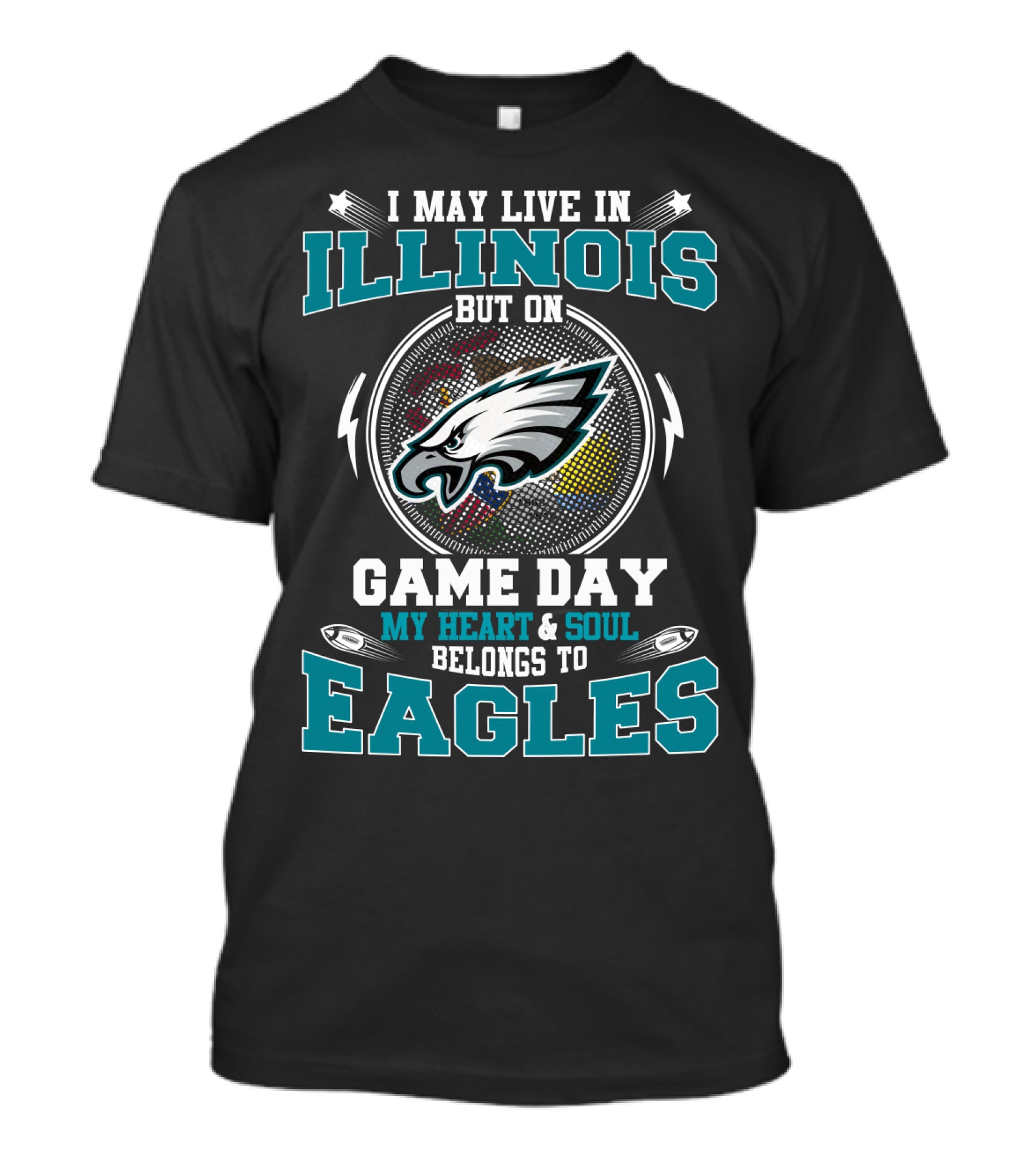 I MAY LIVE IN ILLINOIS BUT ON GAME DAY MY HEART And SOUL BELONGS TO EAGLES T-Shirt