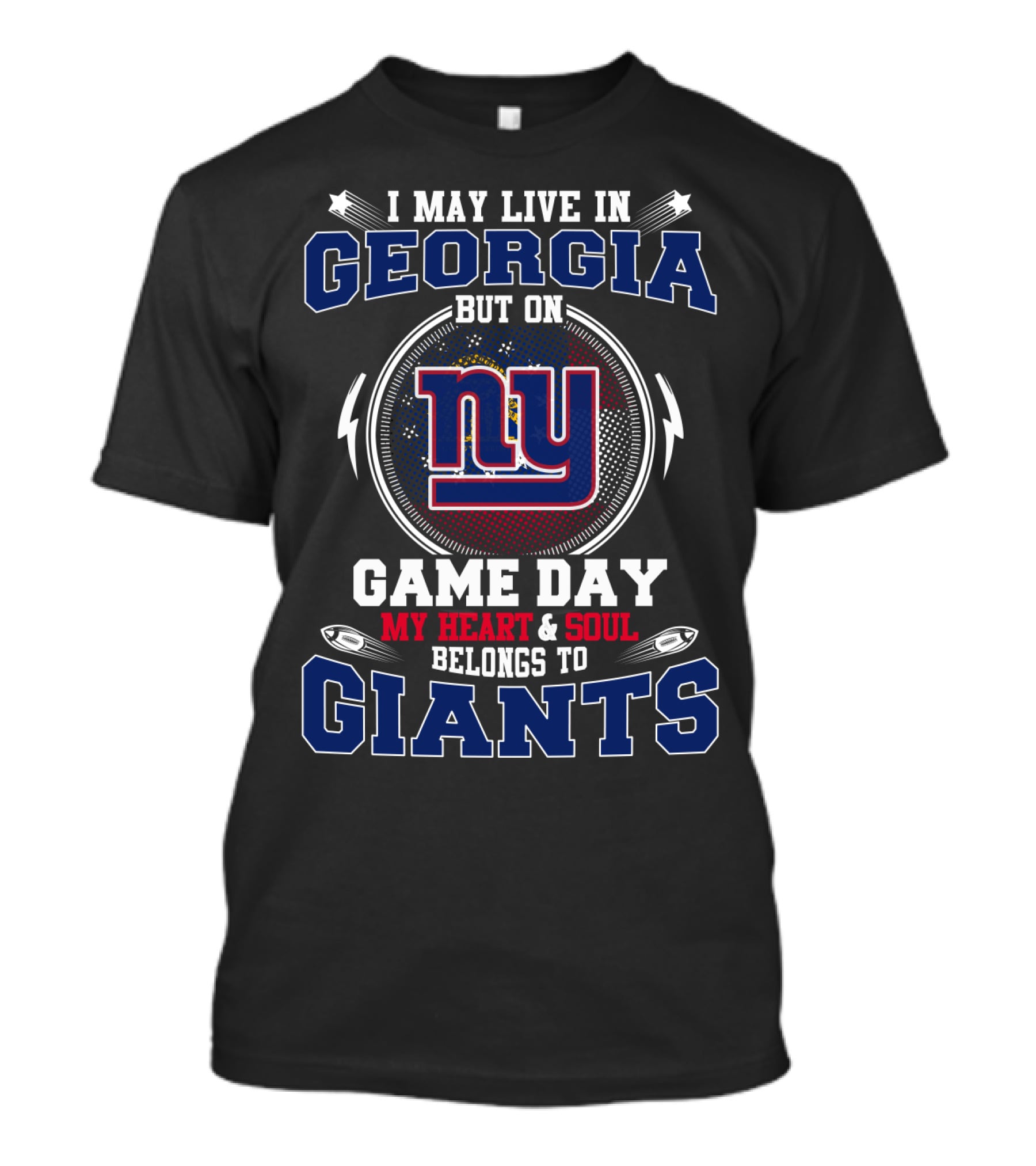 I May Live In Georgia But On Game Day My Heart And Soul Belongs To NY Giants T-Shirt