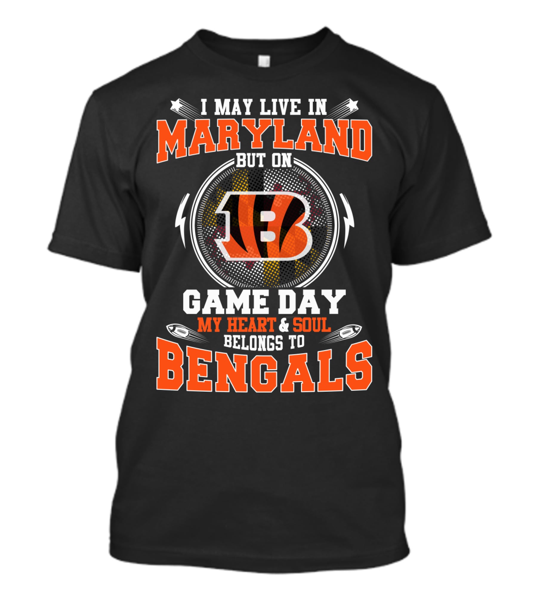 I May Live In Maryland But On Game Day My Heart And Soul Belongs To Bengals T-Shirt