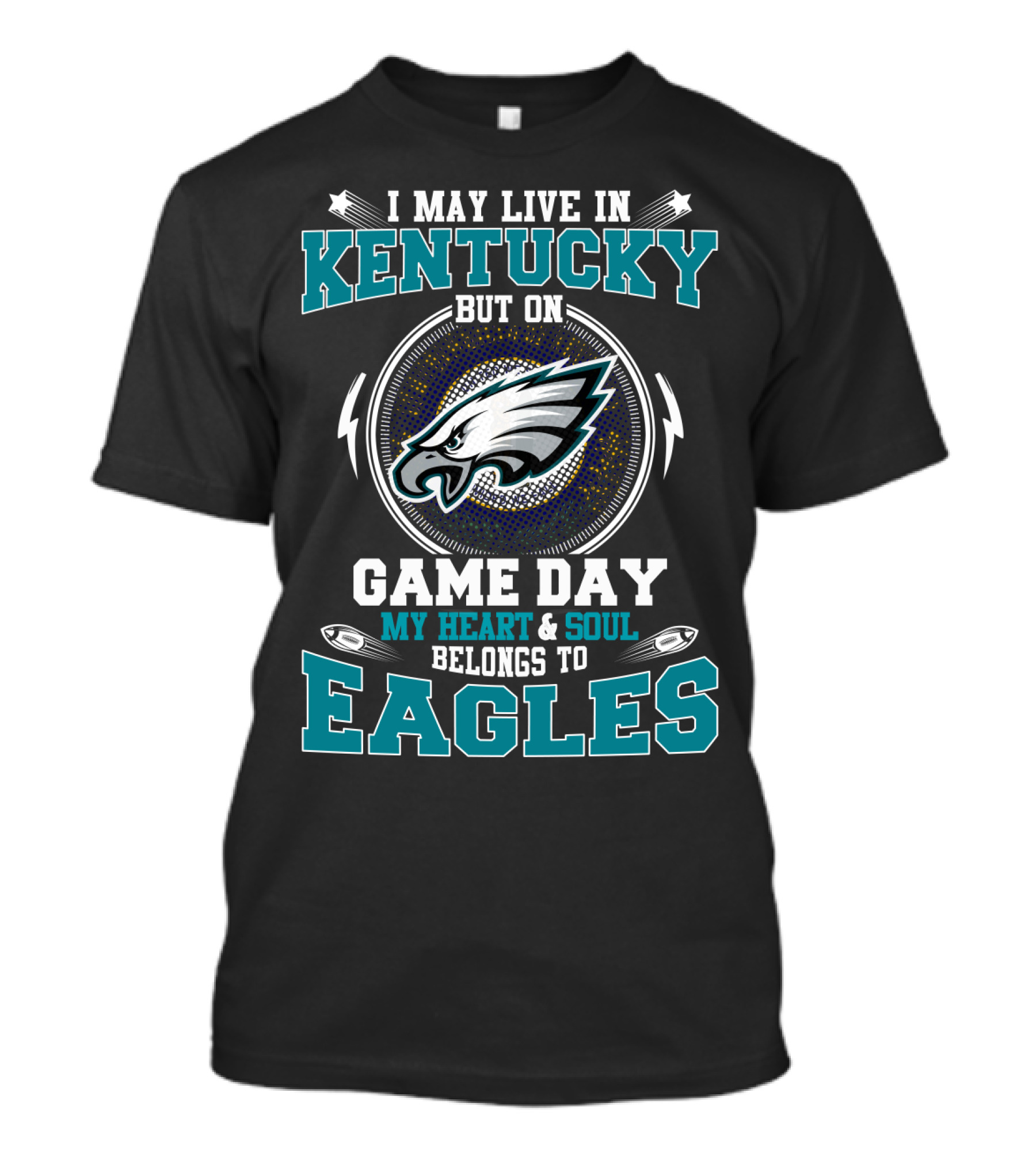 I May Live In Kentucky But On Game Day My Heart And Soul Belongs To Eagles T-Shirt