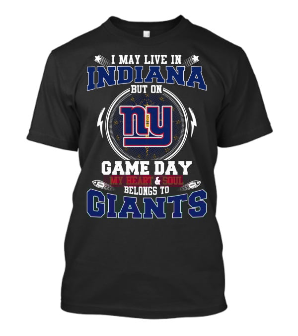 I May Live In Indiana But On Game Day My Heart And Soul Belongs To NY Giants T-Shirt