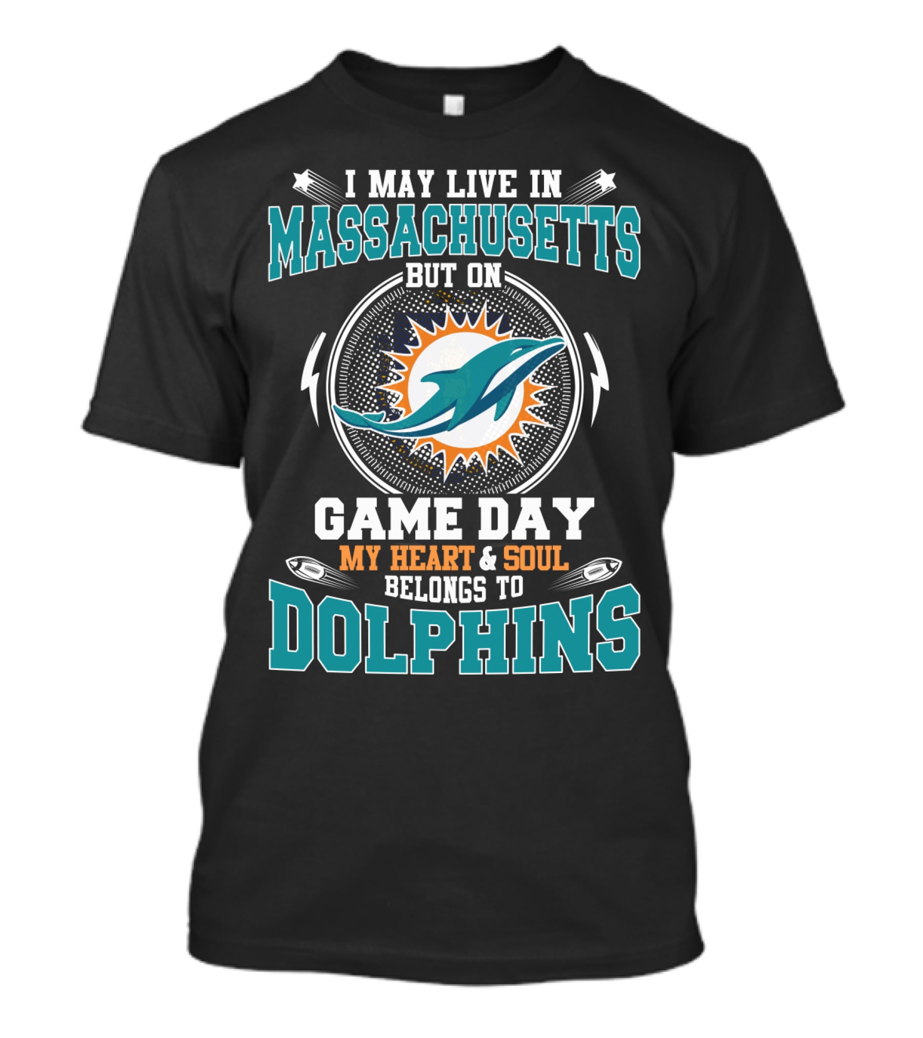 I May Live In Massachusetts But On Game Day My Heart And Soul Belongs To Dolphins T-Shirt