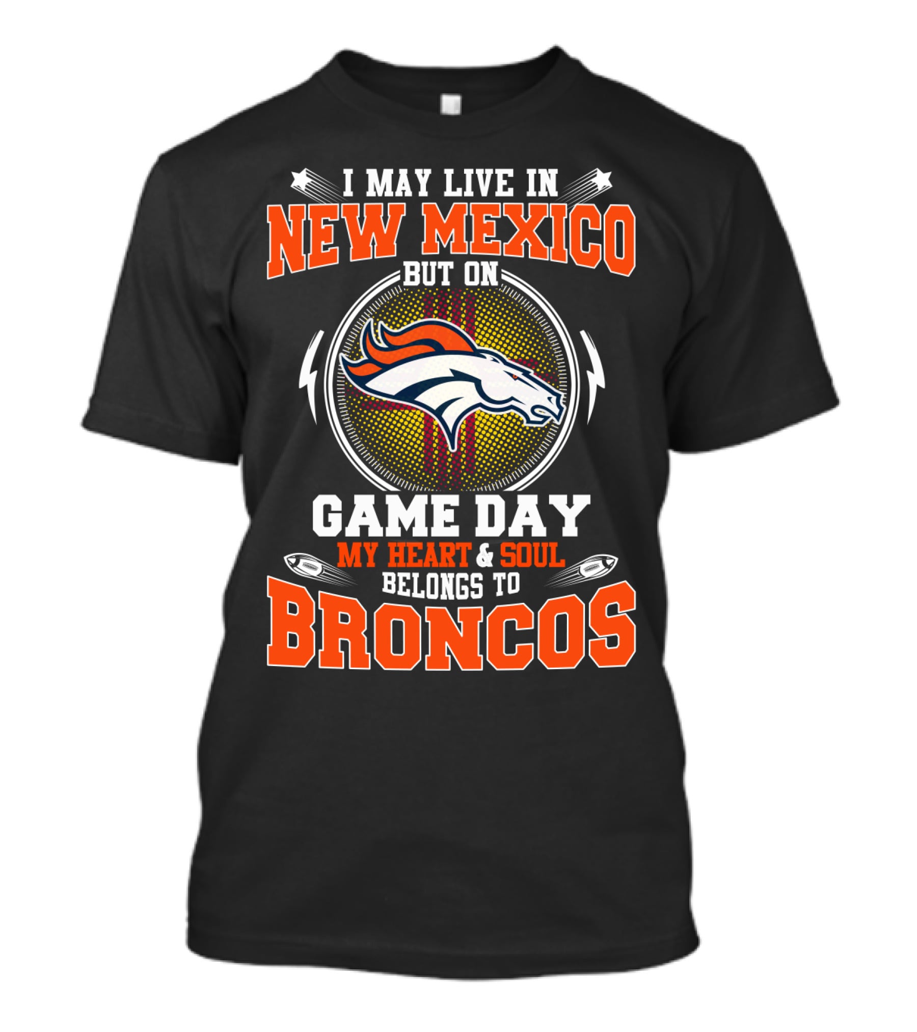 I May Live In New Mexico But On Game Day My Heart And Soul Belongs To Broncos Denver Football Fan Spirit T-Shirt