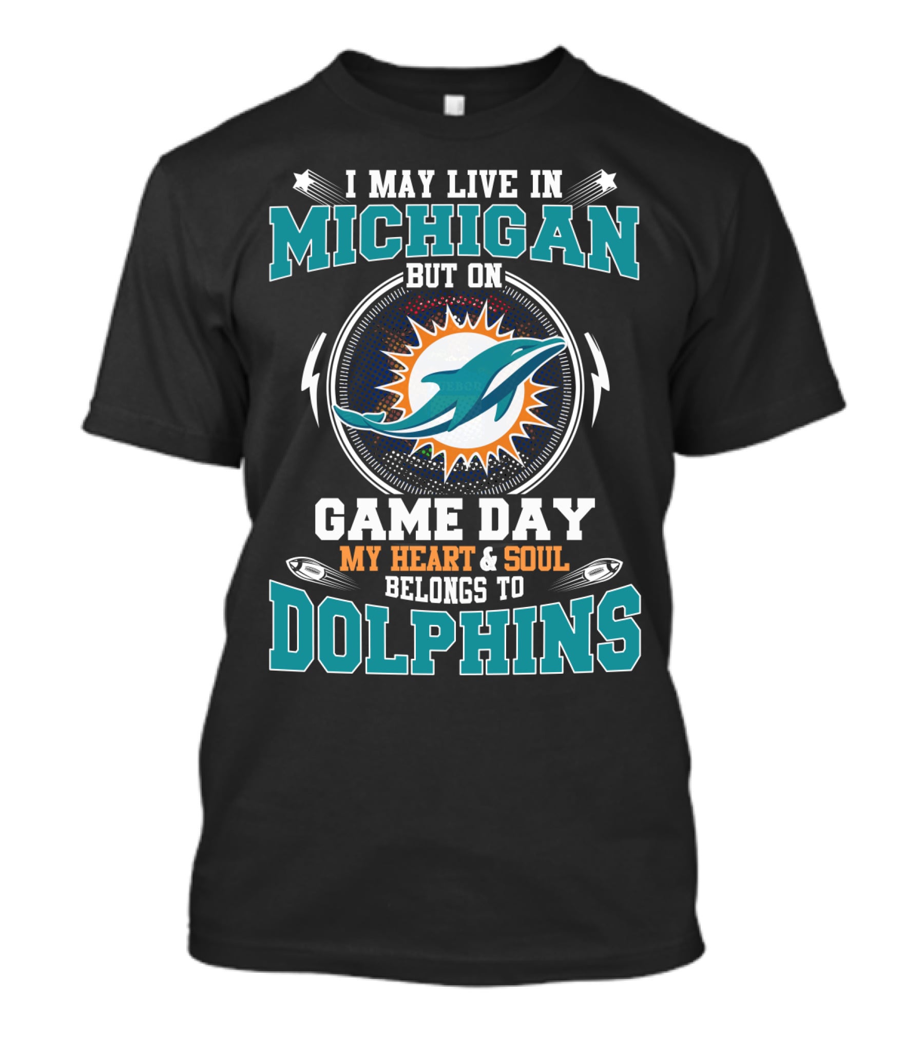 I MAY LIVE IN MICHIGAN BUT ON GAME DAY MY HEART And SOUL BELONGS TO DOLPHINS T-Shirt
