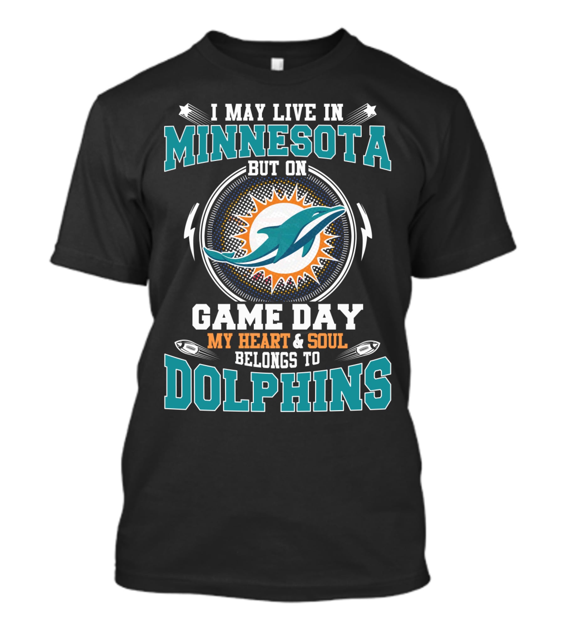 I May Live In Minnesota But On Game Day My Heart And Soul Belongs To Dolphins Miami Dolphins Fan T-Shirt