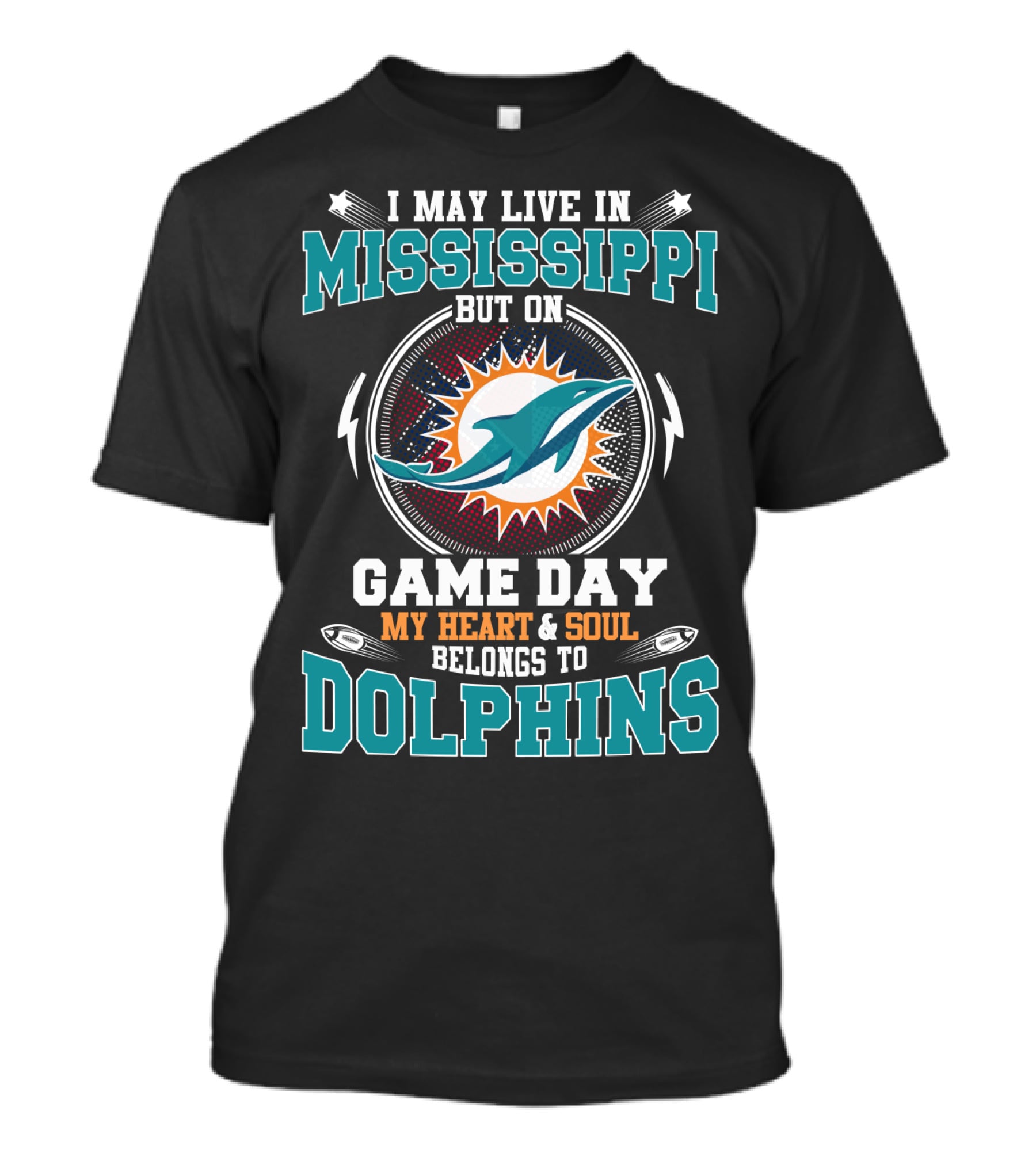 I MAY LIVE IN MISSISSIPPI BUT ON GAME DAY MY HEART And SOUL BELONGS TO DOLPHINS T-Shirt