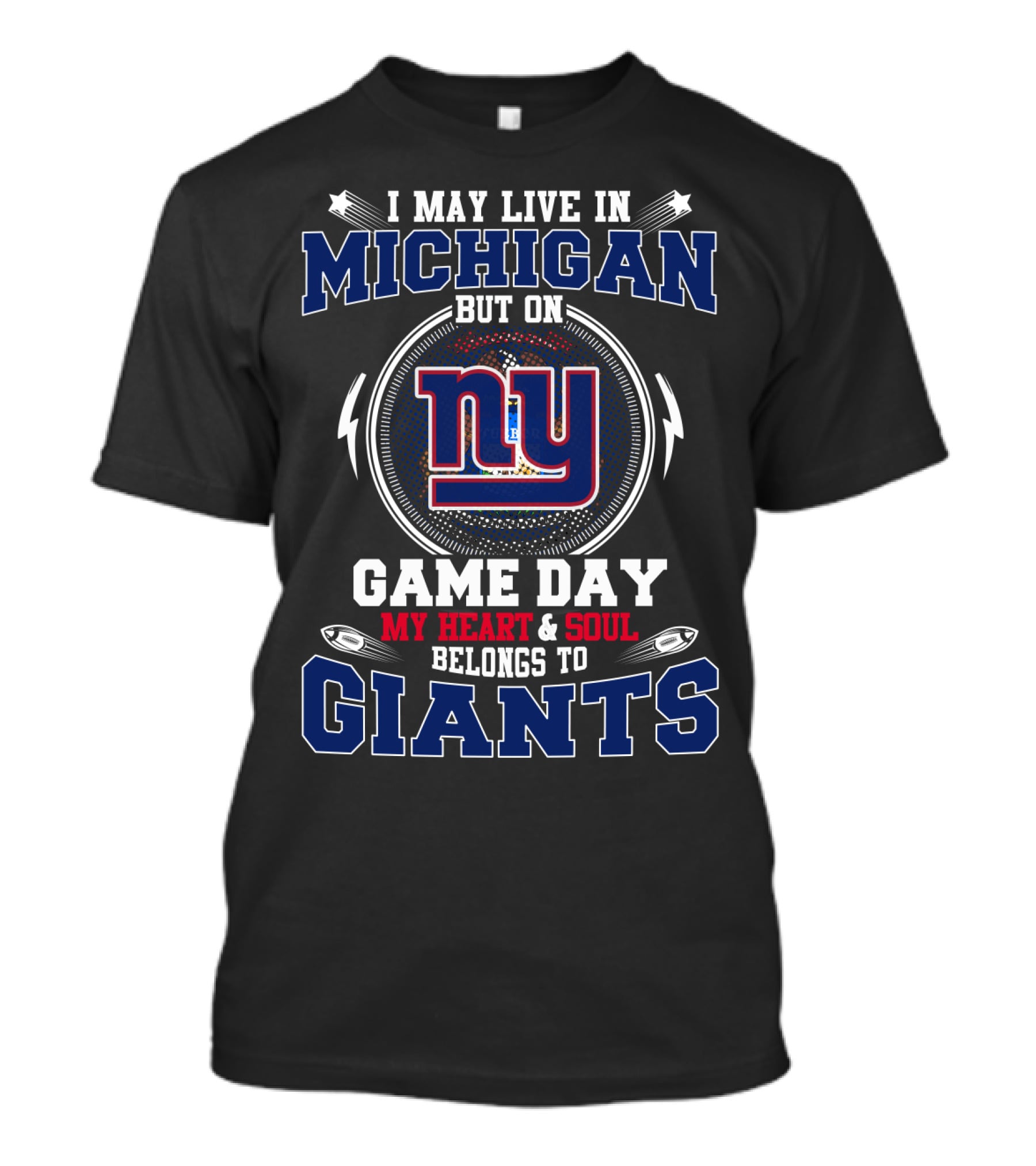 I May Live In Michigan But On Game Day My Heart And Soul Belongs To NY Giants T-Shirt