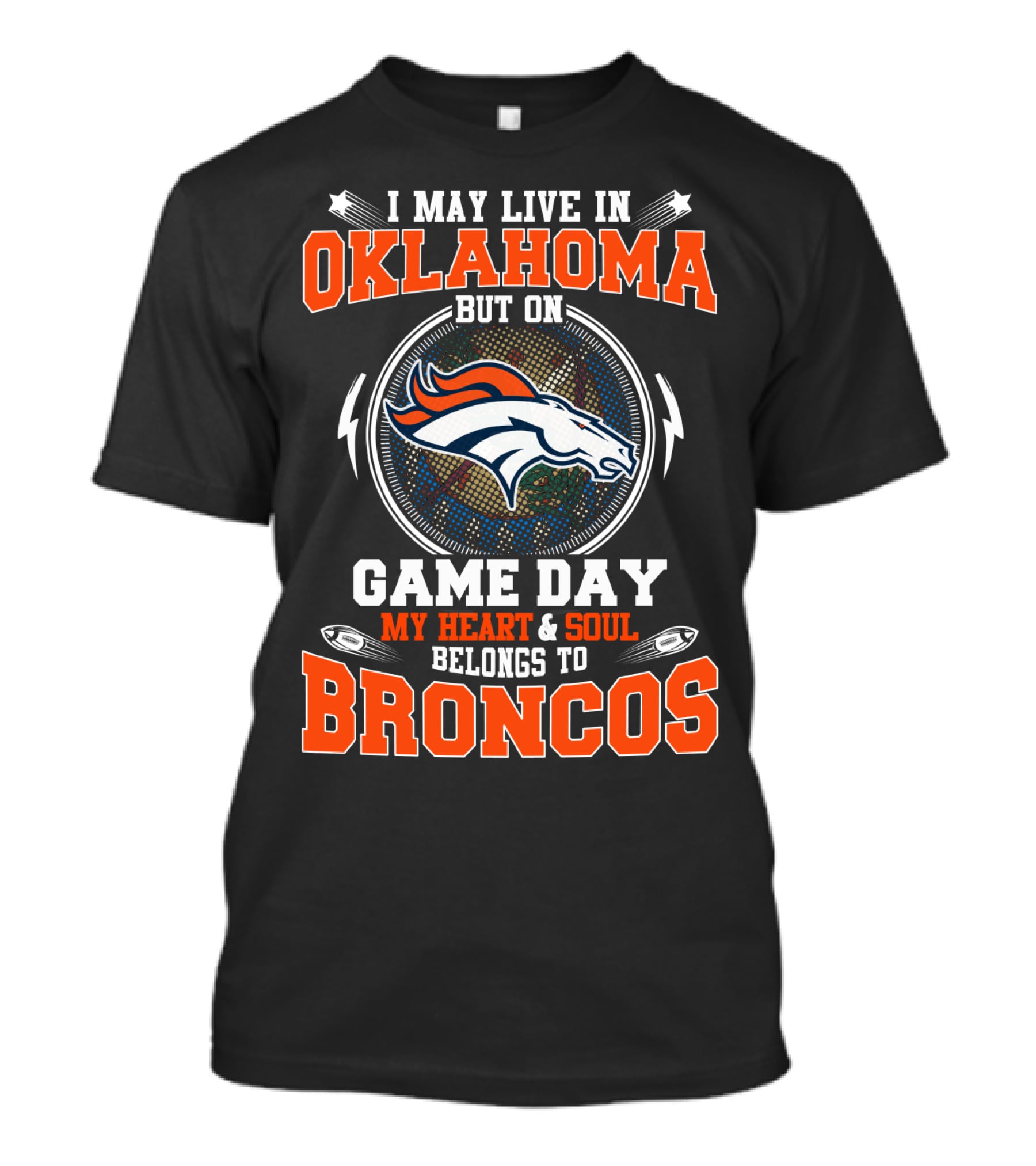 I May Live In Oklahoma But On Game Day My Heart And Soul Belongs To Broncos Denver Broncos Football Fan Spirit T-Shirt