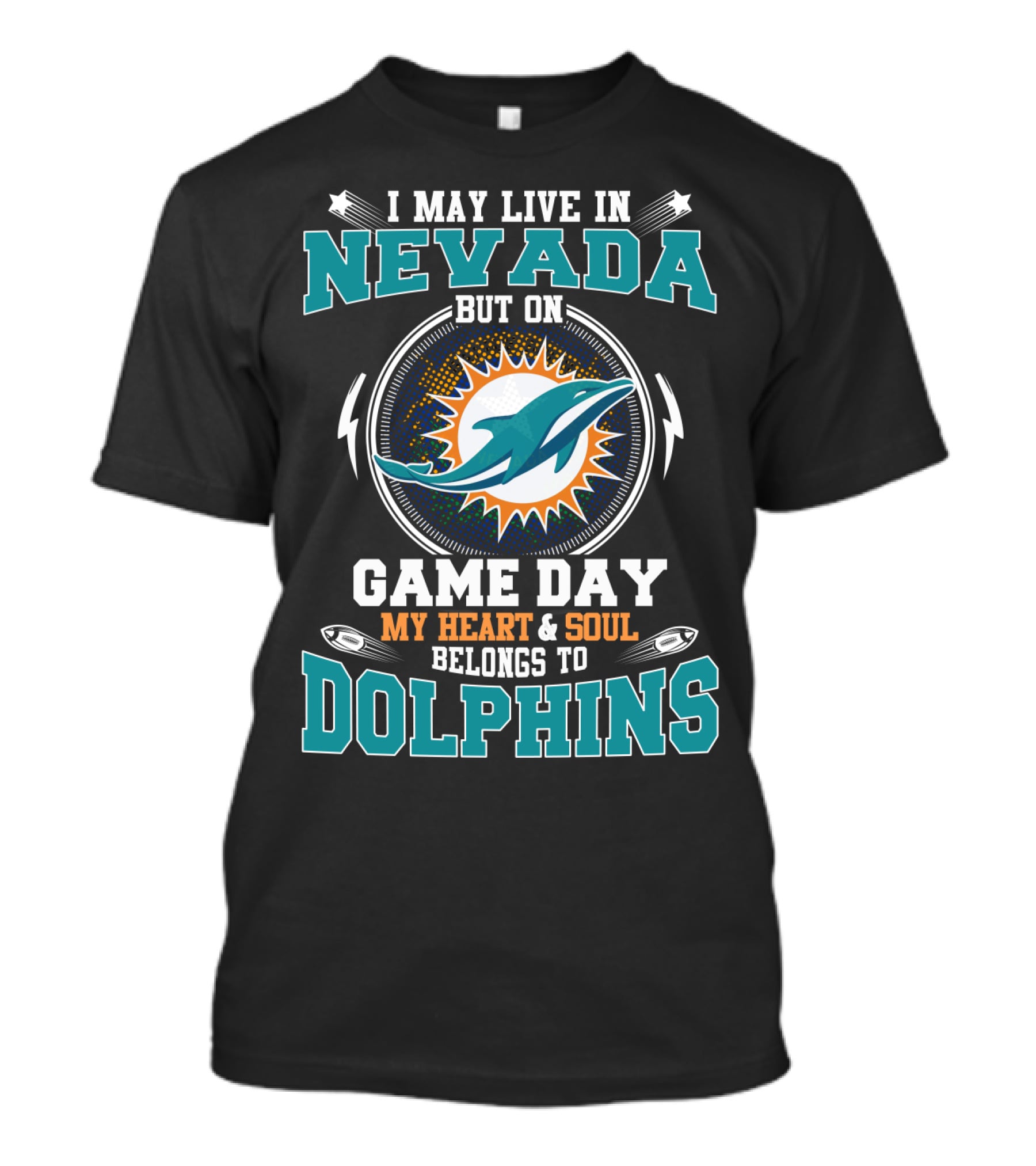 I MAY LIVE IN NEVADA BUT ON GAME DAY MY HEART And SOUL BELONGS TO DOLPHINS T-Shirt