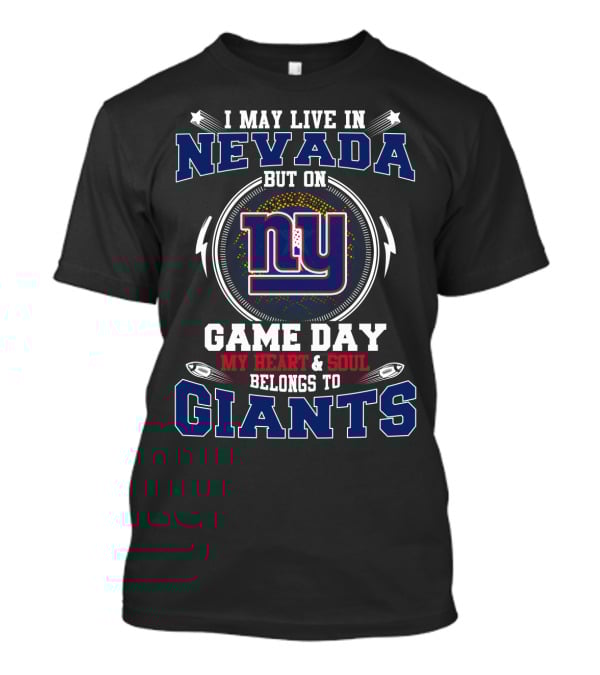I May Live In Nevada But On Game Day My Heart And Soul Belongs To Giants NY T-Shirt