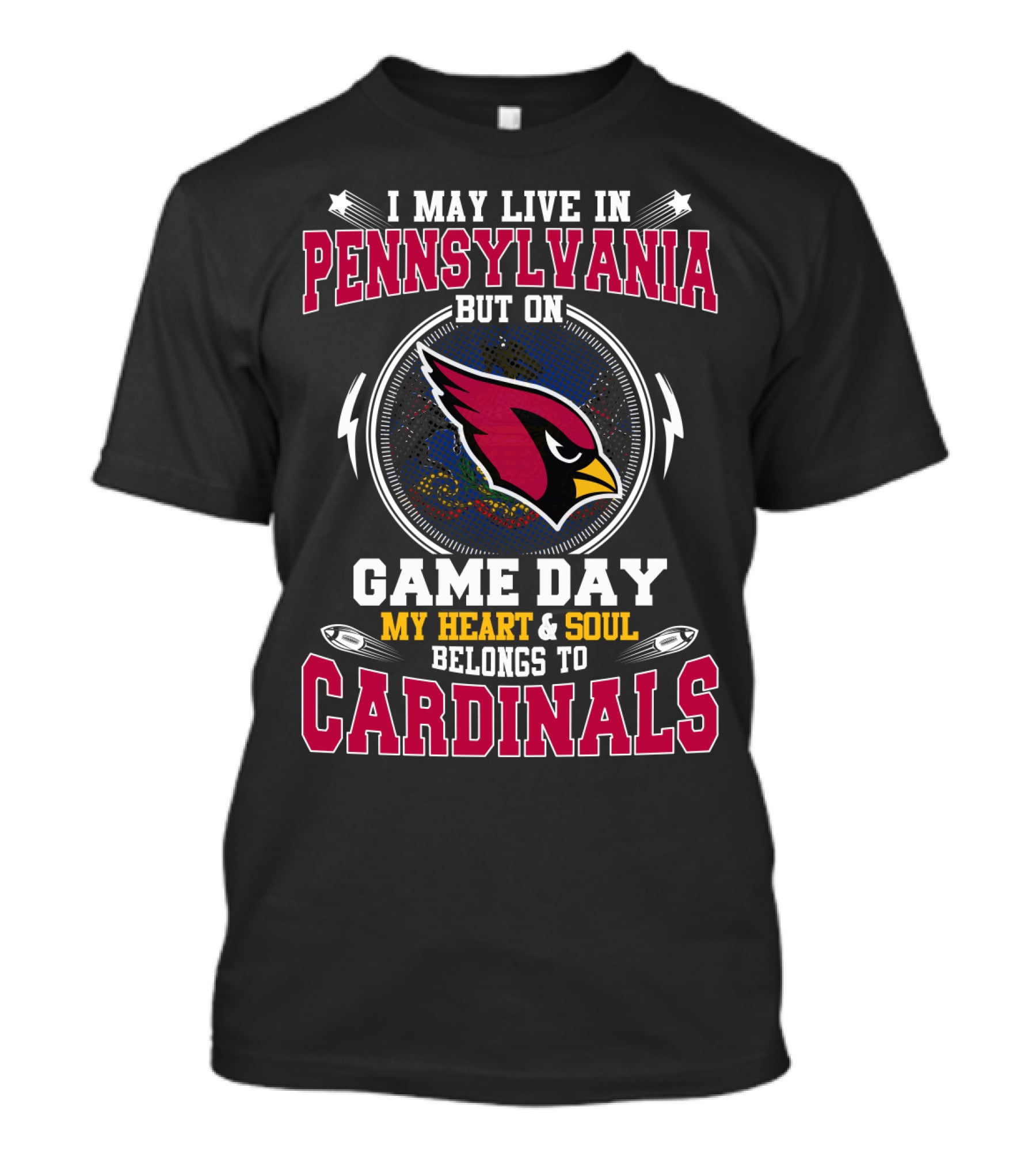 I MAY LIVE IN PENNSYLVANIA BUT ON GAME DAY MY HEART And SOUL BELONGS TO CARDINALS T-Shirt