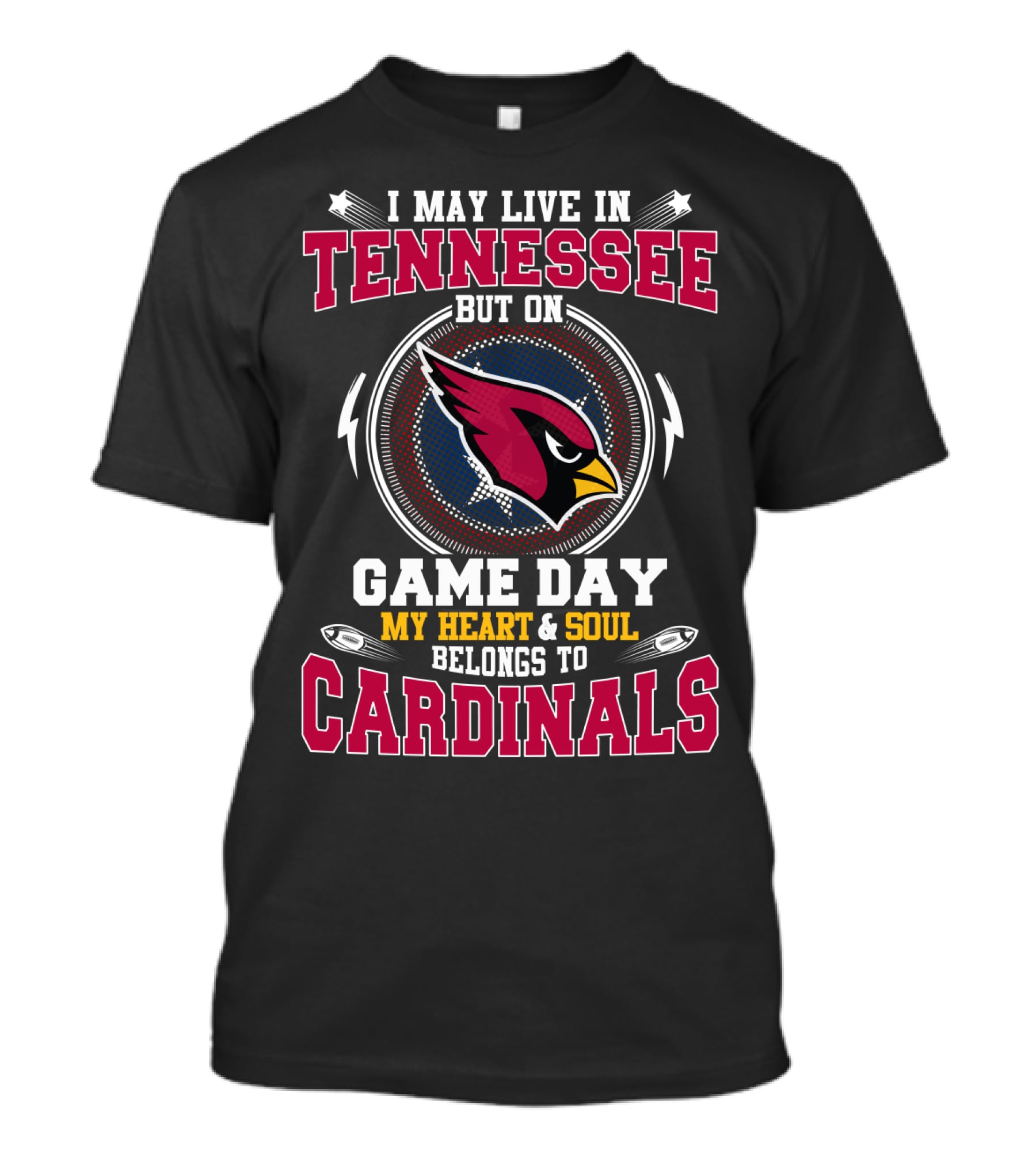 I MAY LIVE IN TENNESSEE BUT ON GAME DAY MY HEART And SOUL BELONGS TO CARDINALS T-Shirt