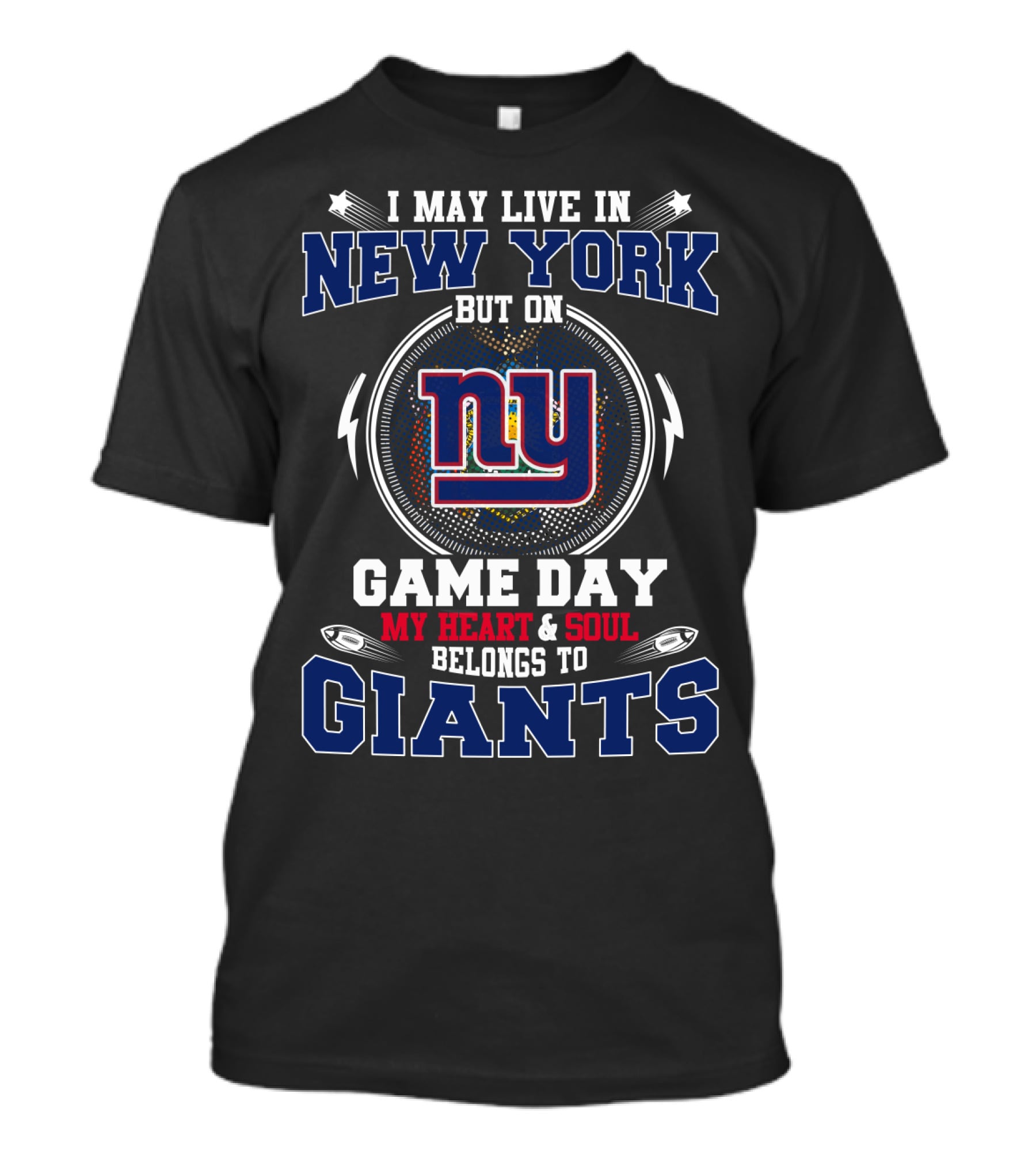 I May Live In New York But On Game Day My Heart And Soul Belongs To Giants Ny T-Shirt
