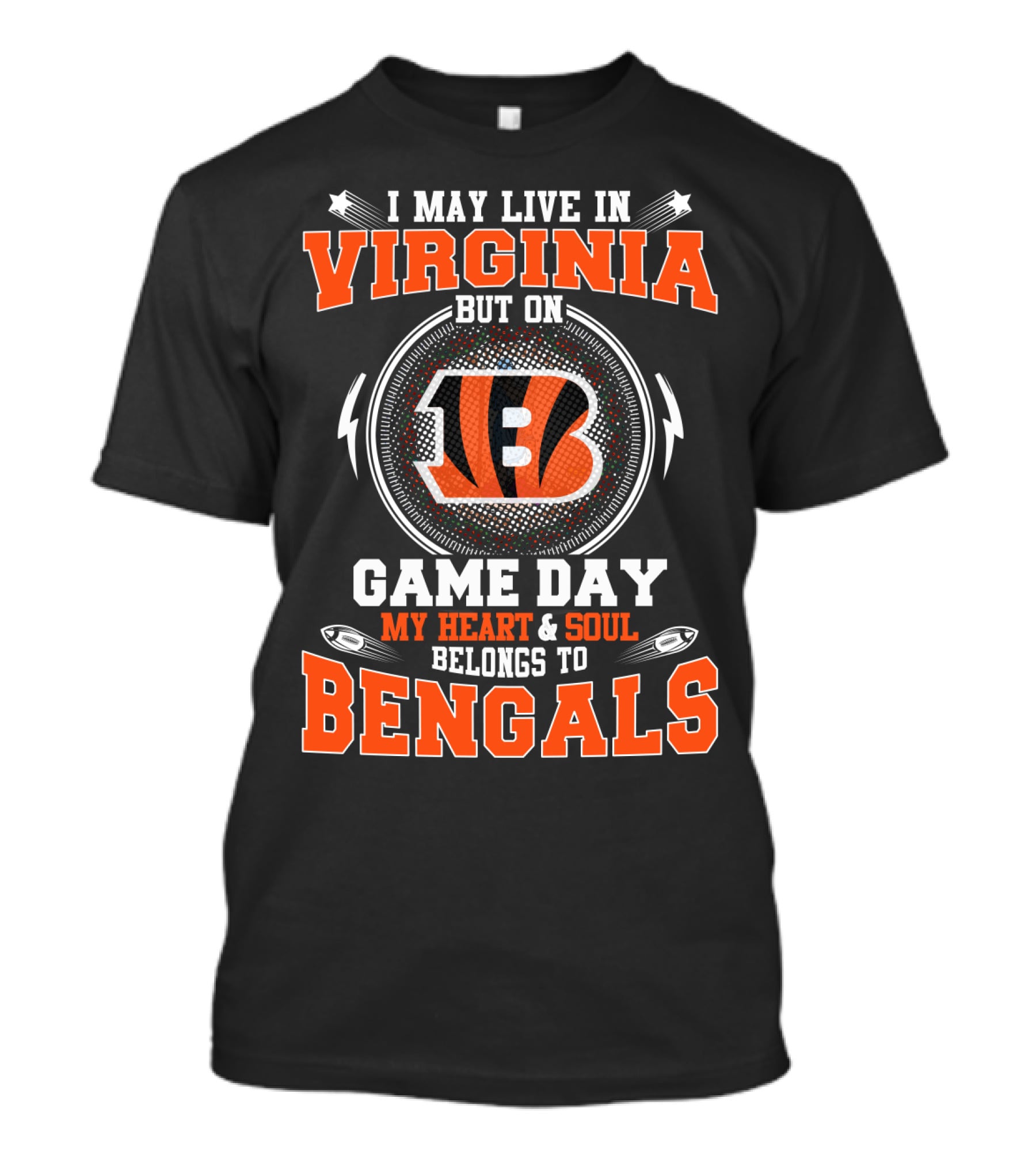 I MAY LIVE IN VIRGINIA BUT ON GAME DAY MY HEART And SOUL BELONGS TO BENGALS T-Shirt