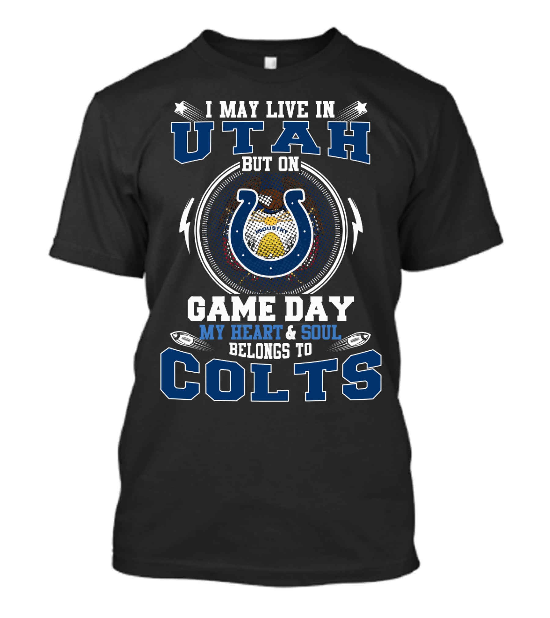 I May Live In Utah But On Game Day My Heart And Soul Belongs To Colts T-Shirt