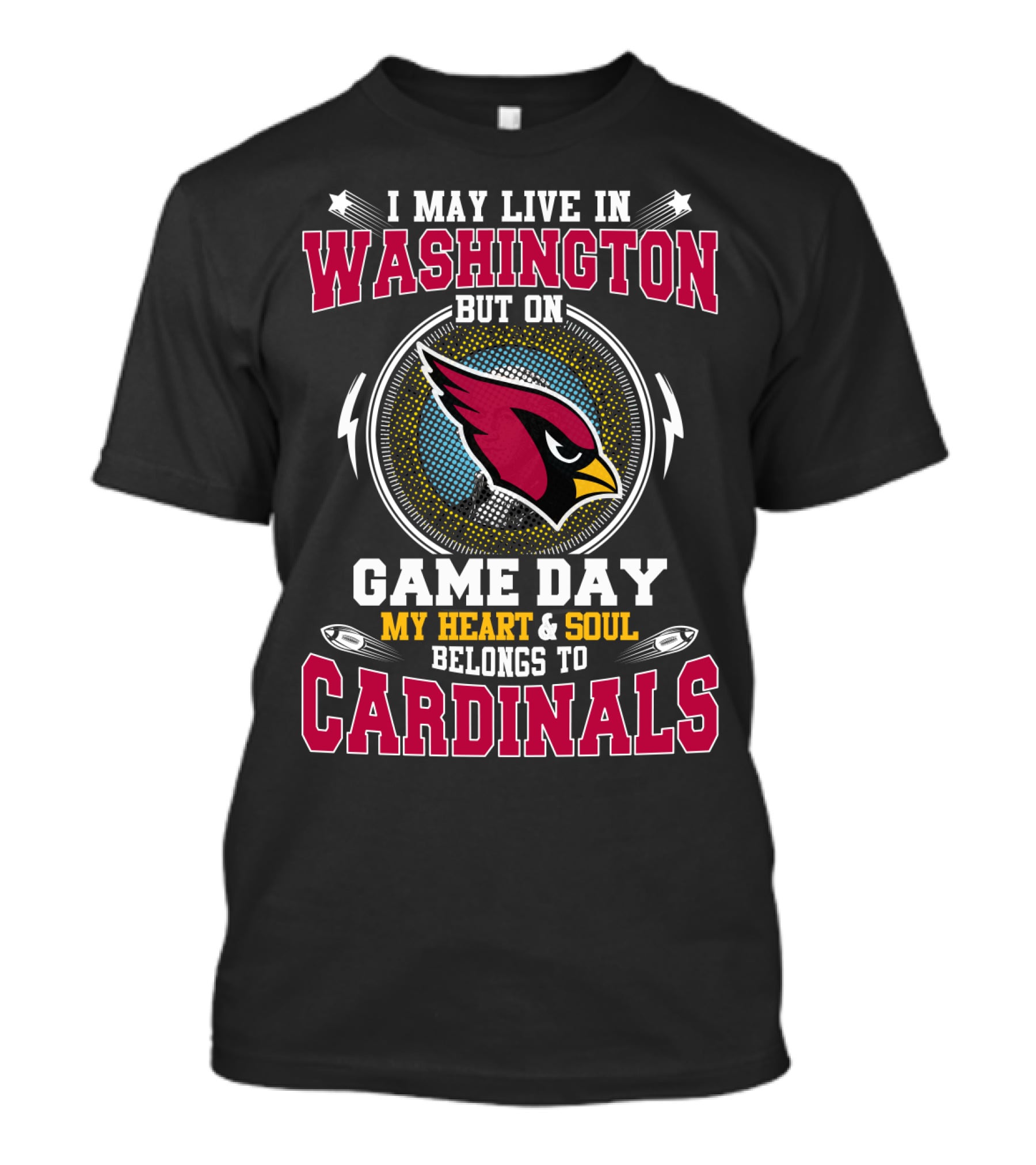 I May Live In Washington But On Game Day My Heart And Soul Belongs To Cardinals T-Shirt
