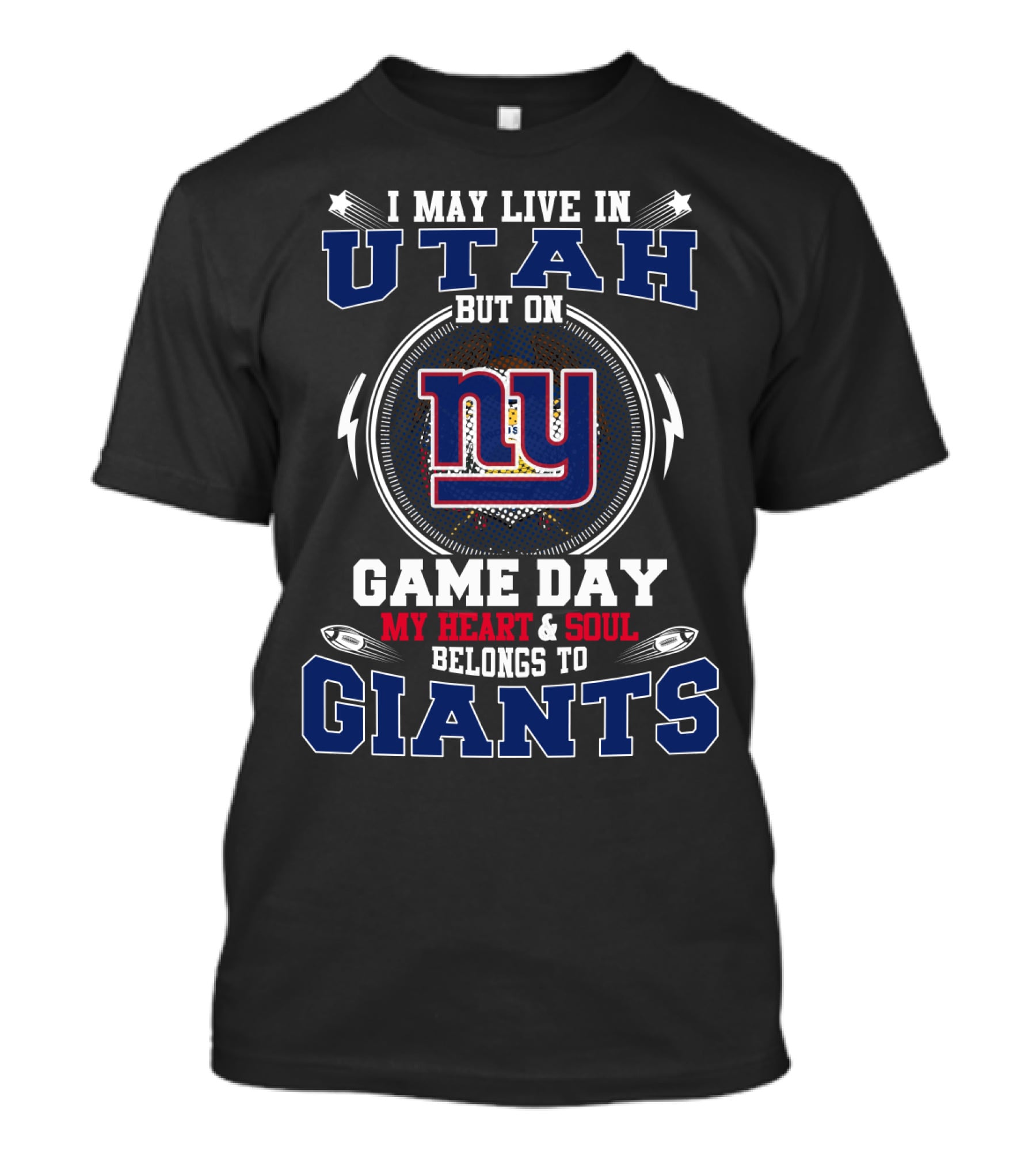I May Live In Utah But On Game Day My Heart And Soul Belongs To Giants NY T-Shirt