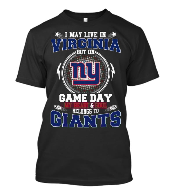 I May Live In Virginia But On Game Day My Heart And Soul Belongs To Giants NY T-Shirt