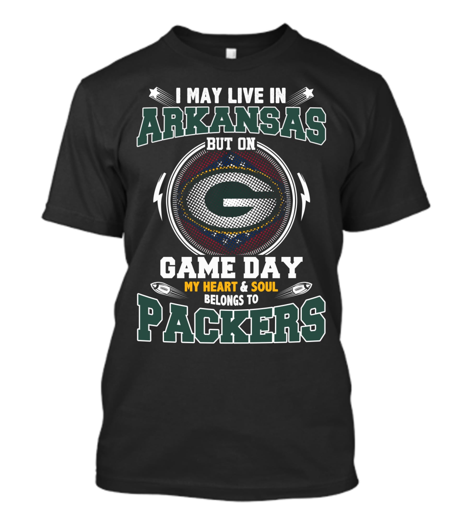 I MAY LIVE IN ARKANSAS BUT ON GAME DAY MY HEART AND SOUL BELONGS TO PACKERS T-Shirt