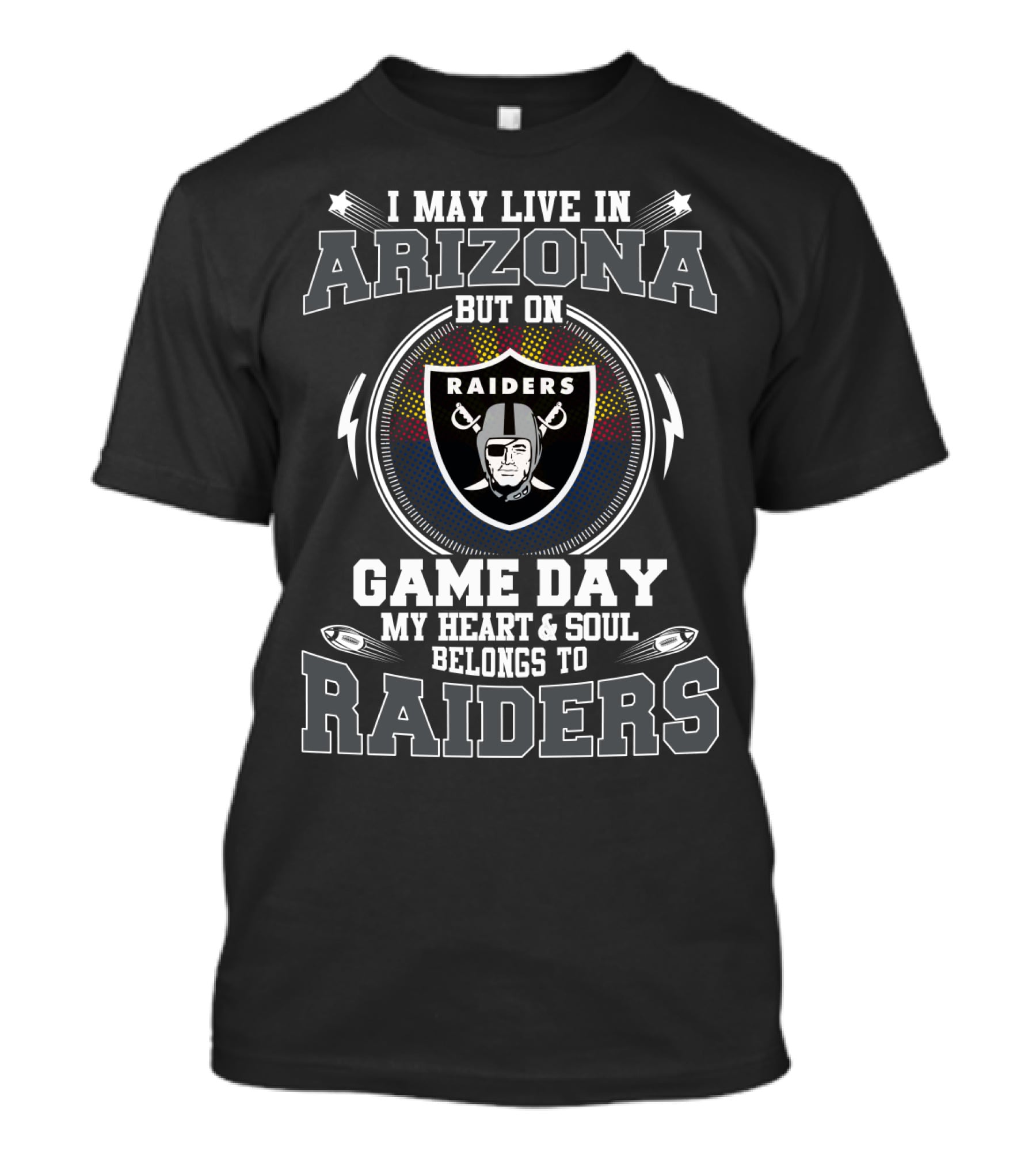 I May Live In Arizona But On Game Day My Heart And Soul Belongs To Raiders T-Shirt