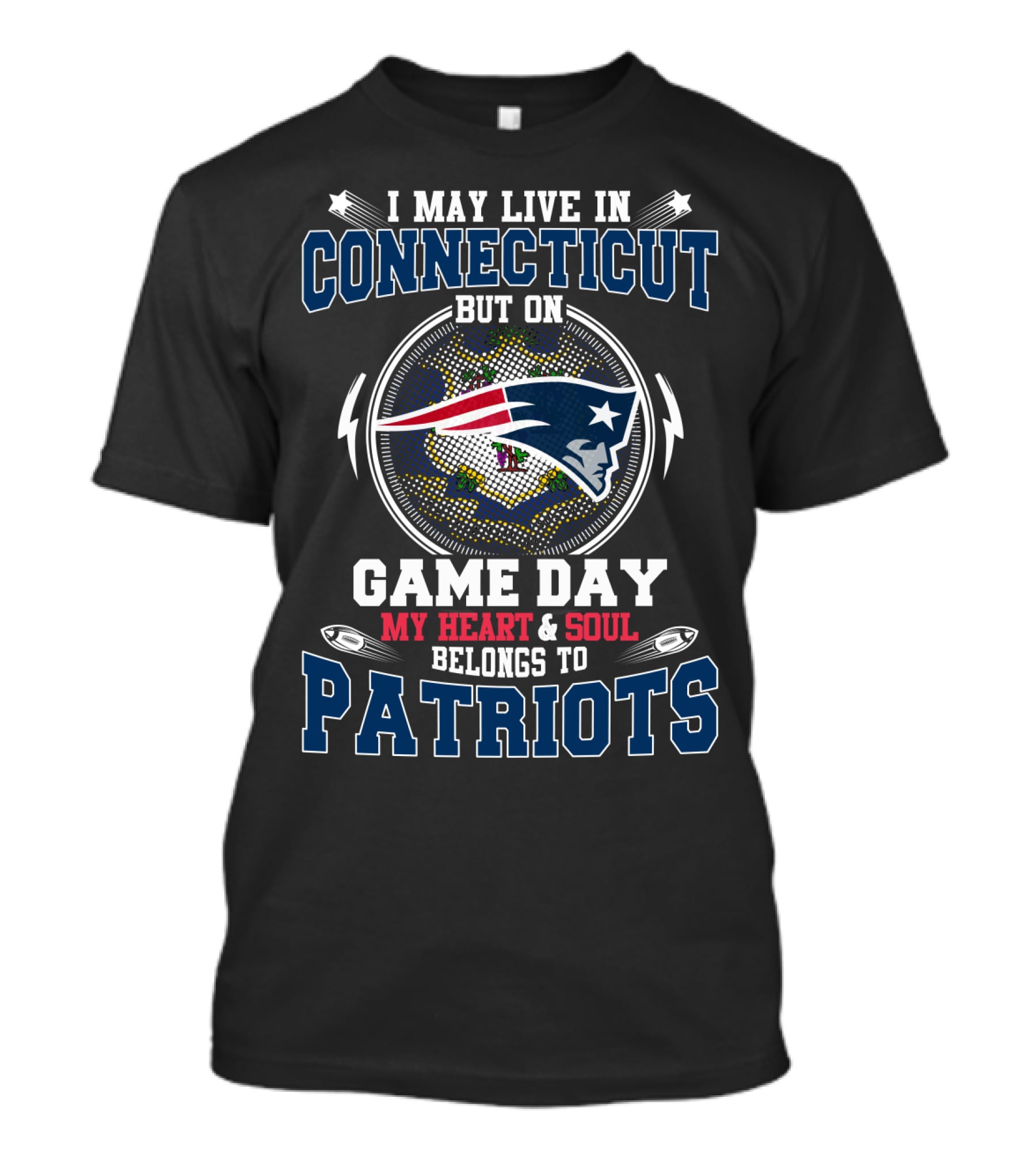 I May Live In Connecticut But On Game Day My Heart And Soul Belongs To Patriots T-Shirt