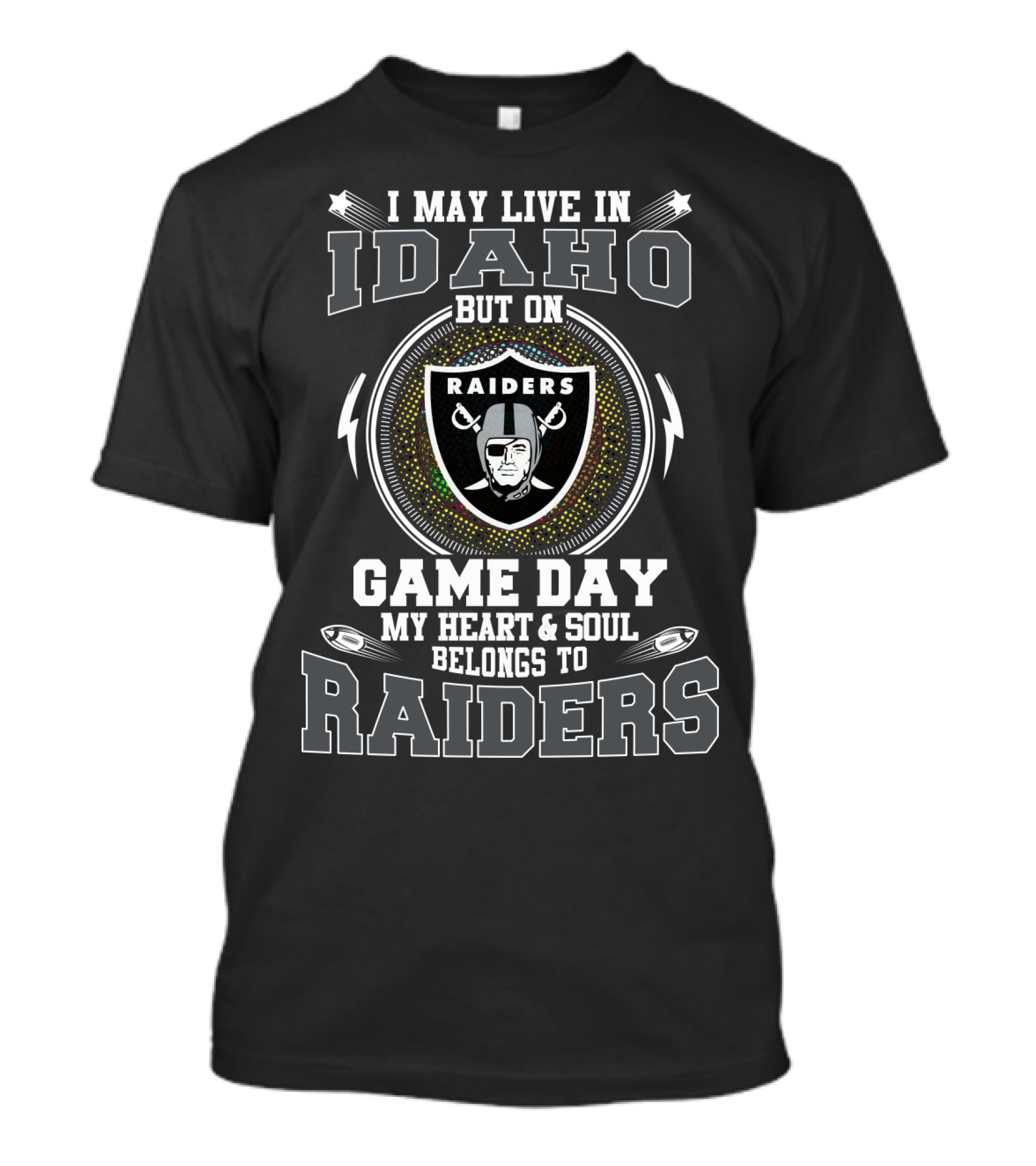 I May Live In Idaho But On Game Day My Heart And Soul Belongs To Raiders T-Shirt
