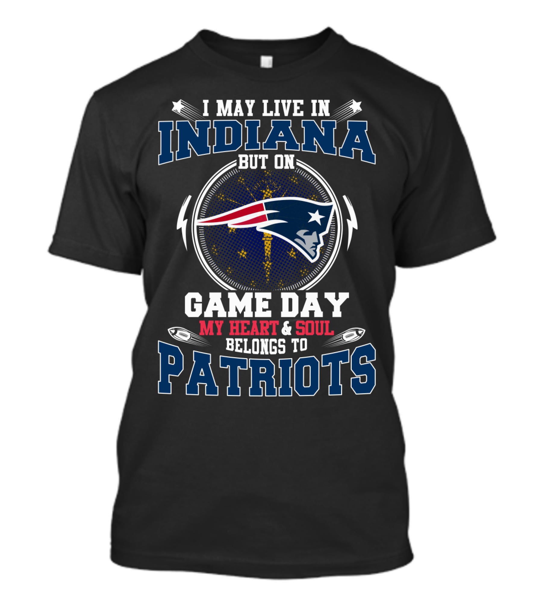 I May Live In Indiana But On Game Day My Heart And Soul Belongs To Patriots T-Shirt