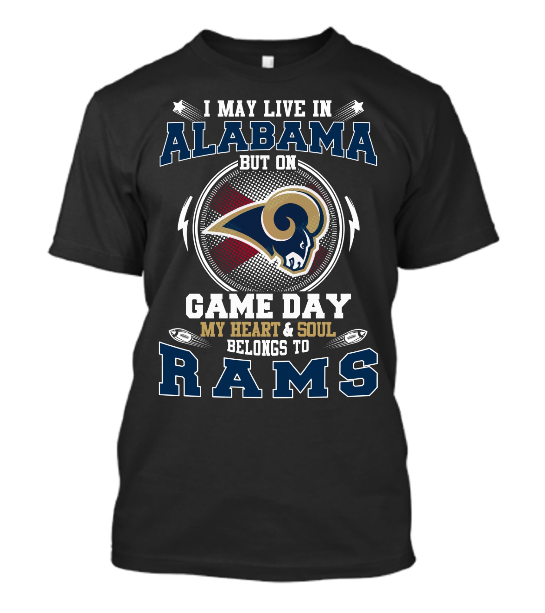 I May Live In Alabama But On Game Day My Heart And Soul Belongs To Rams T-Shirt