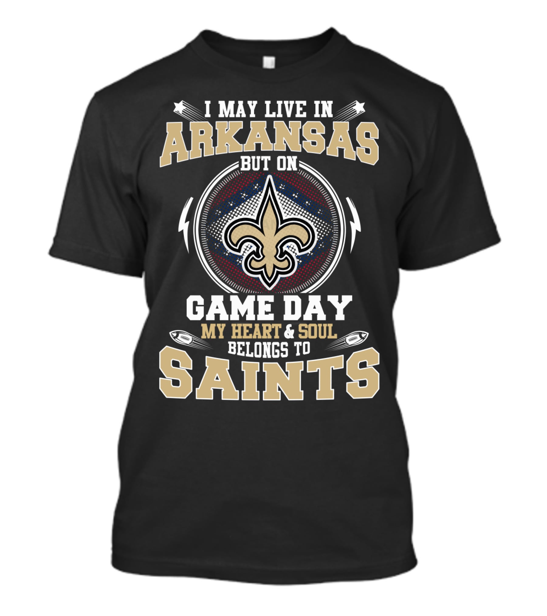 I MAY LIVE IN ARKANSAS BUT ON GAME DAY MY HEART And SOUL BELONGS TO SAINTS T-Shirt