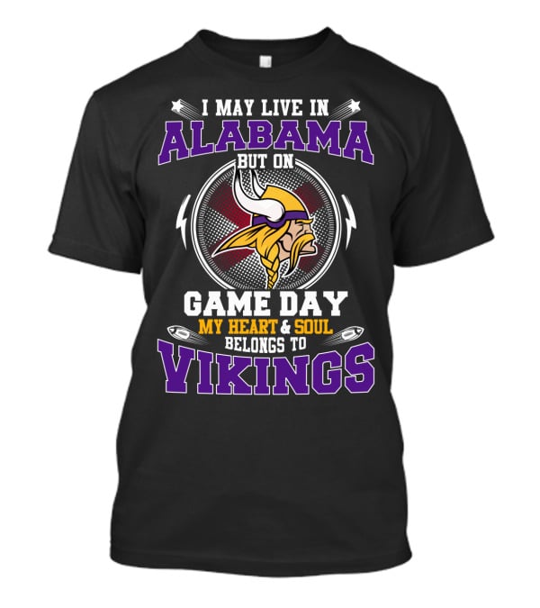 I MAY LIVE IN ALABAMA BUT ON GAME DAY MY HEART And SOUL BELONGS TO VIKINGS T-Shirt