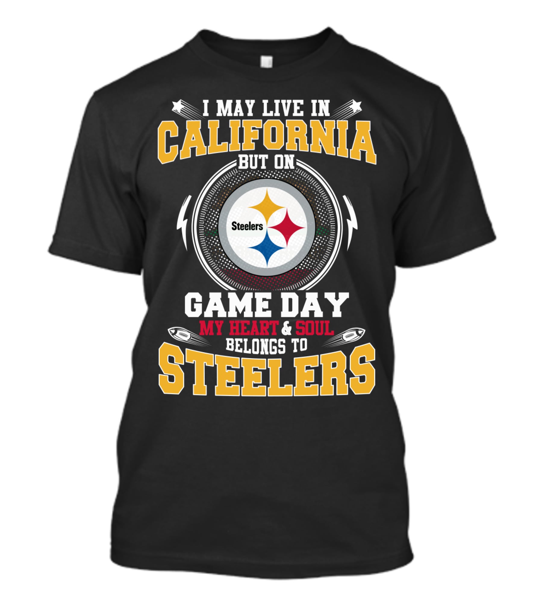 I May Live In California But On Game Day My Heart And Soul Belongs To Steelers T-Shirt