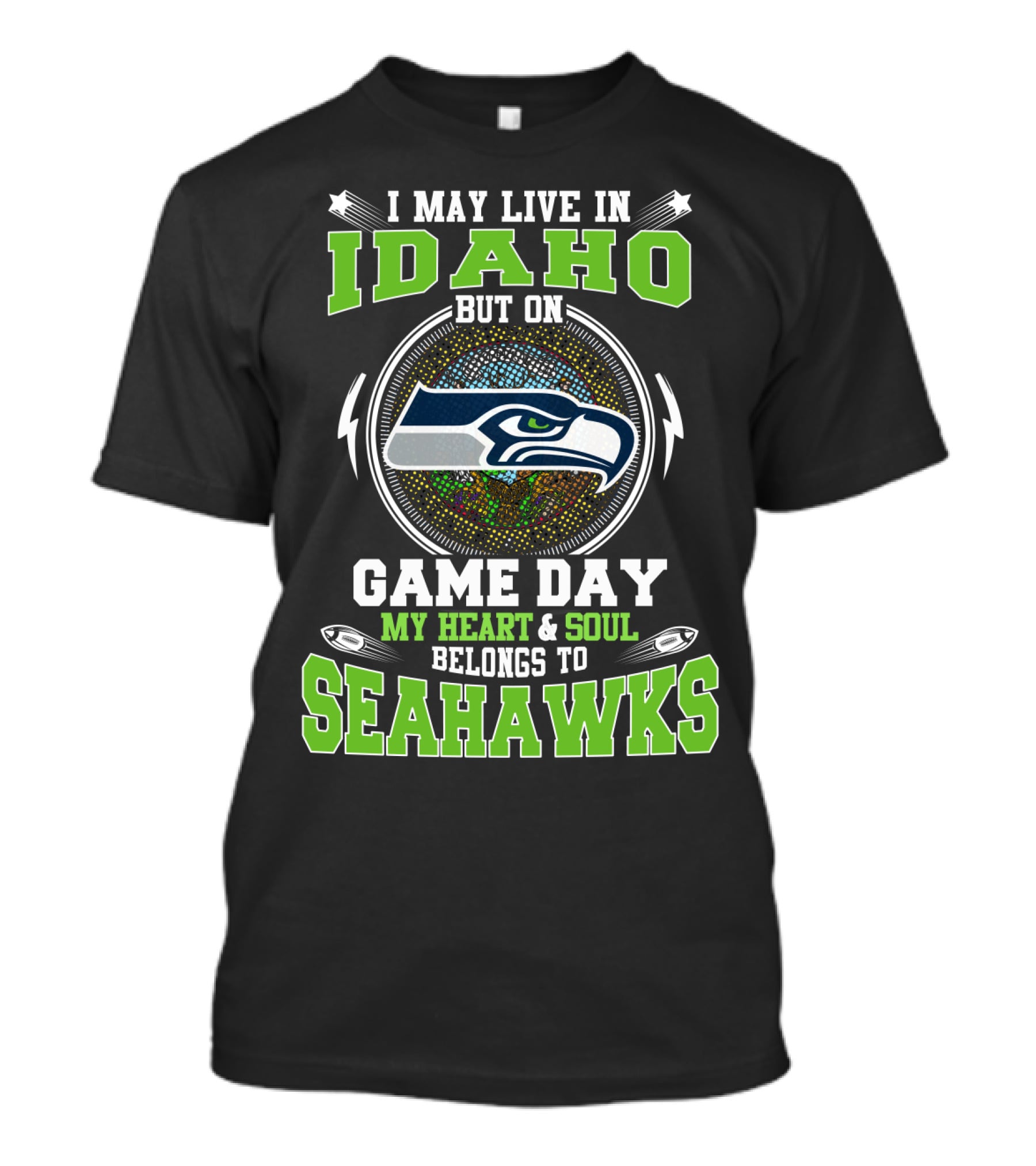 I MAY LIVE IN IDAHO BUT ON GAME DAY MY HEART And SOUL BELONGS TO SEAHAWKS T-Shirt