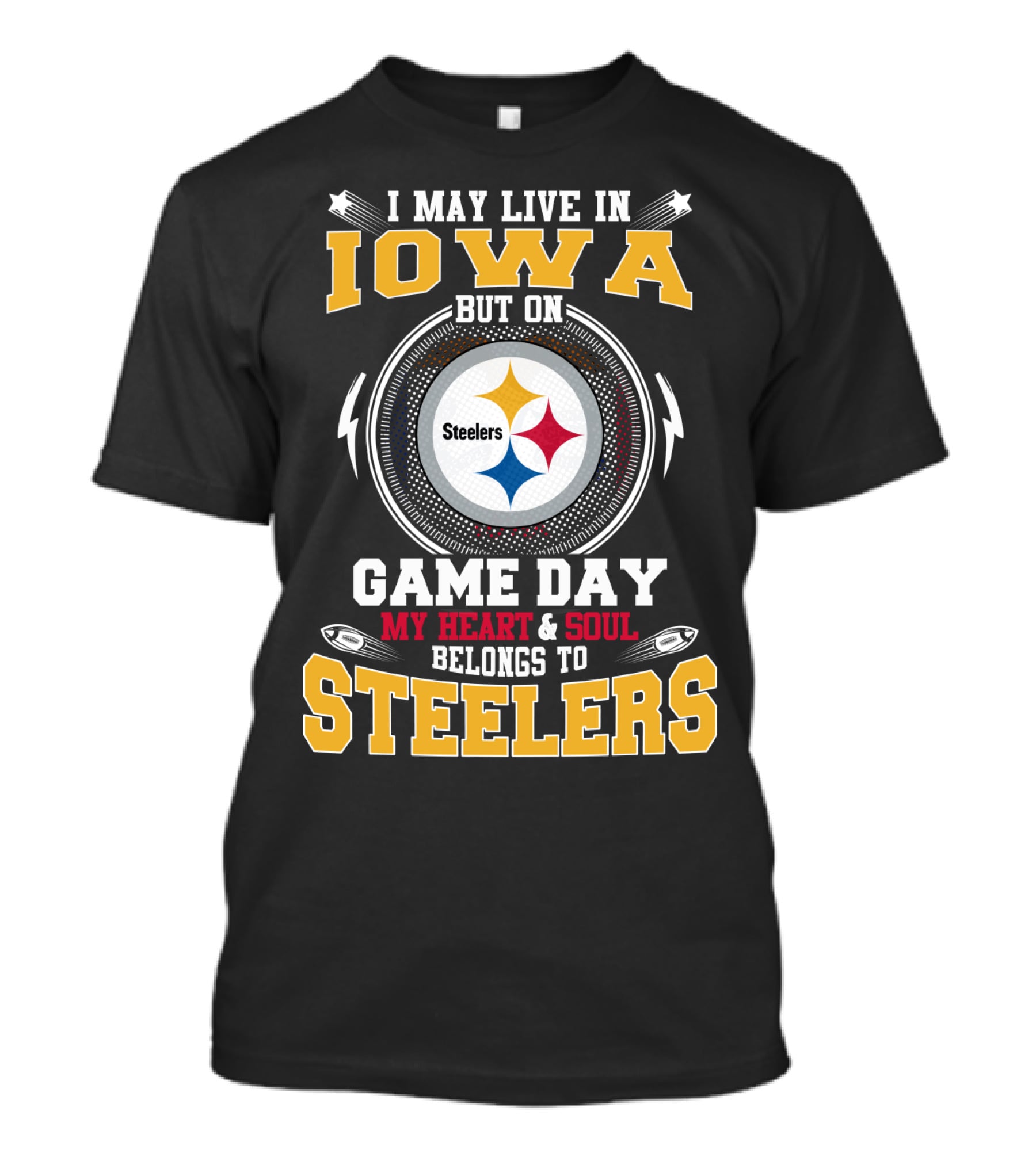 I May Live In Iowa But On Game Day My Heart And Soul Belongs To Steelers T-Shirt